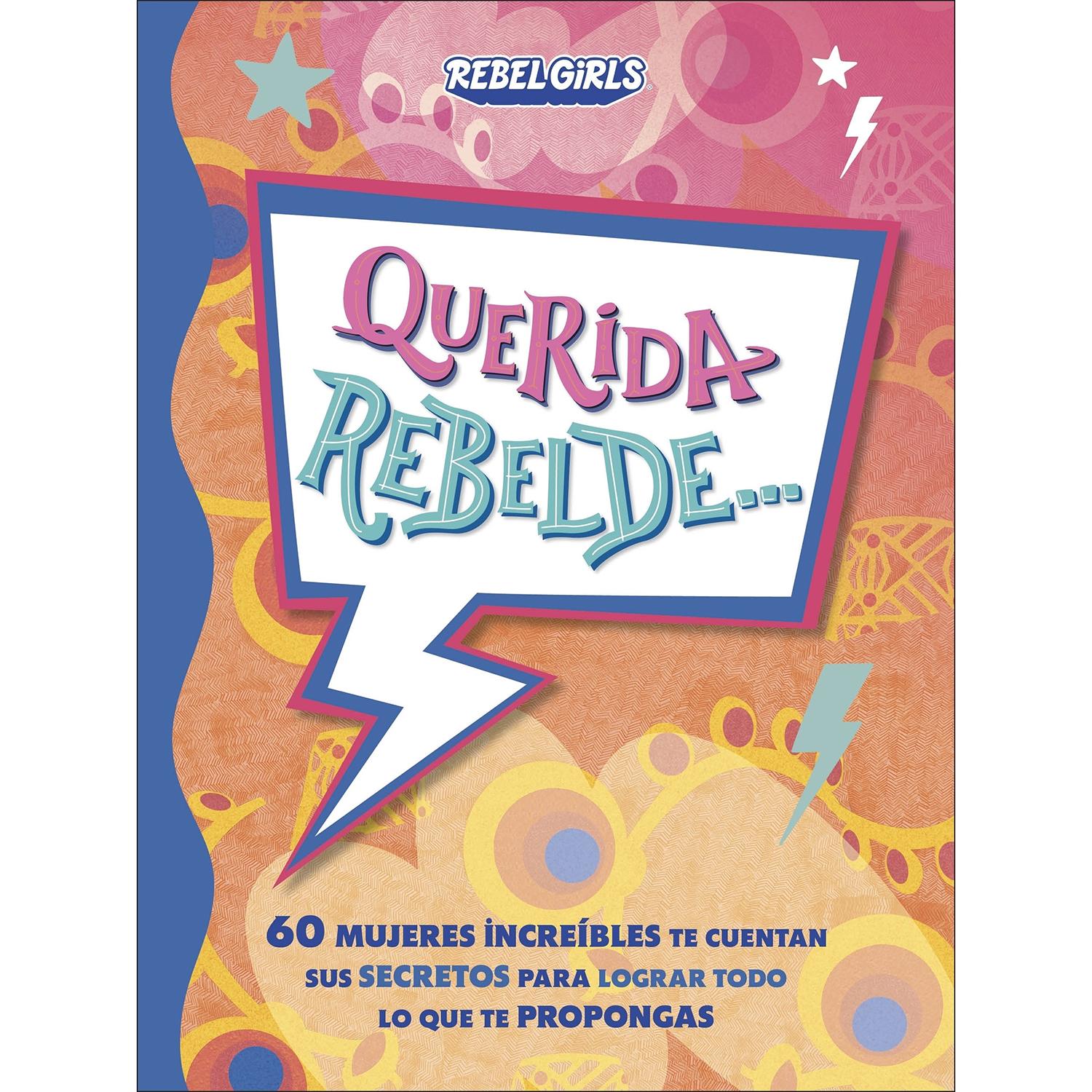 Querida Rebelde... DK Libro x 1 QUERIDA REBELDE 2A través de cartas, poemas, ensayos, autorretratos y mucho más, 60 mujeres excepcionales abordan temas como superar obstáculos, descubrir lo que realmente te gusta y soñar a lo grande