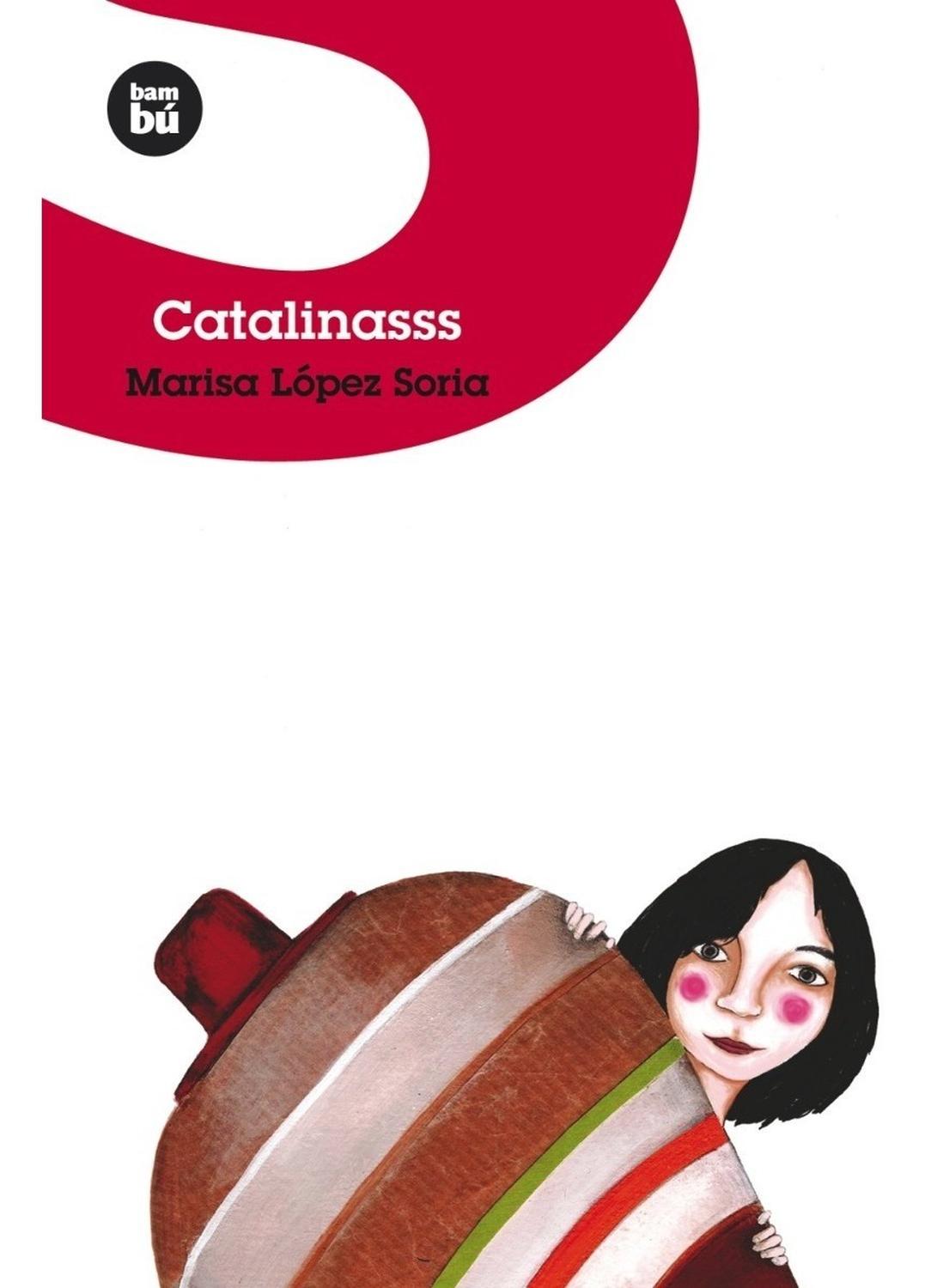 Catalinasss. Marisa López Soria Bambu Libro x 1 CATALINASSS A Catalina acaban de instalarle un aparato corrector en la boca y no sabe qué impresión va a causar su nuevo aspecto. Menos mal que puede entretenerse buscando la palabra más bonita del mu