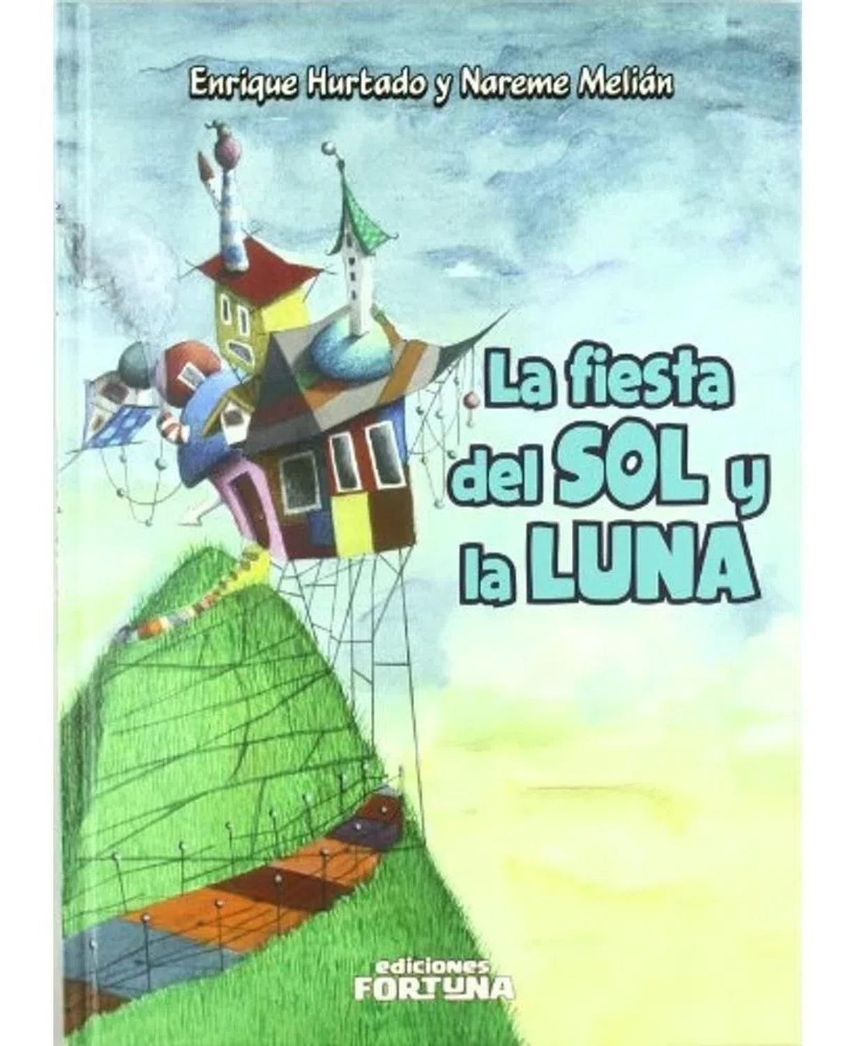 La Fiesta Del Sol Y La Luna. Fortuna Ediciones Fortuna Libro x 1 LA FIESTA DEL SOL Y LA LUNANAREME MELIAN MAHUGOResumenNunca se había visto casa tan extraña como aquella en toda la región. Quizás por eso era tan visitada. El Sol y la Luna formaban una pareja muy al