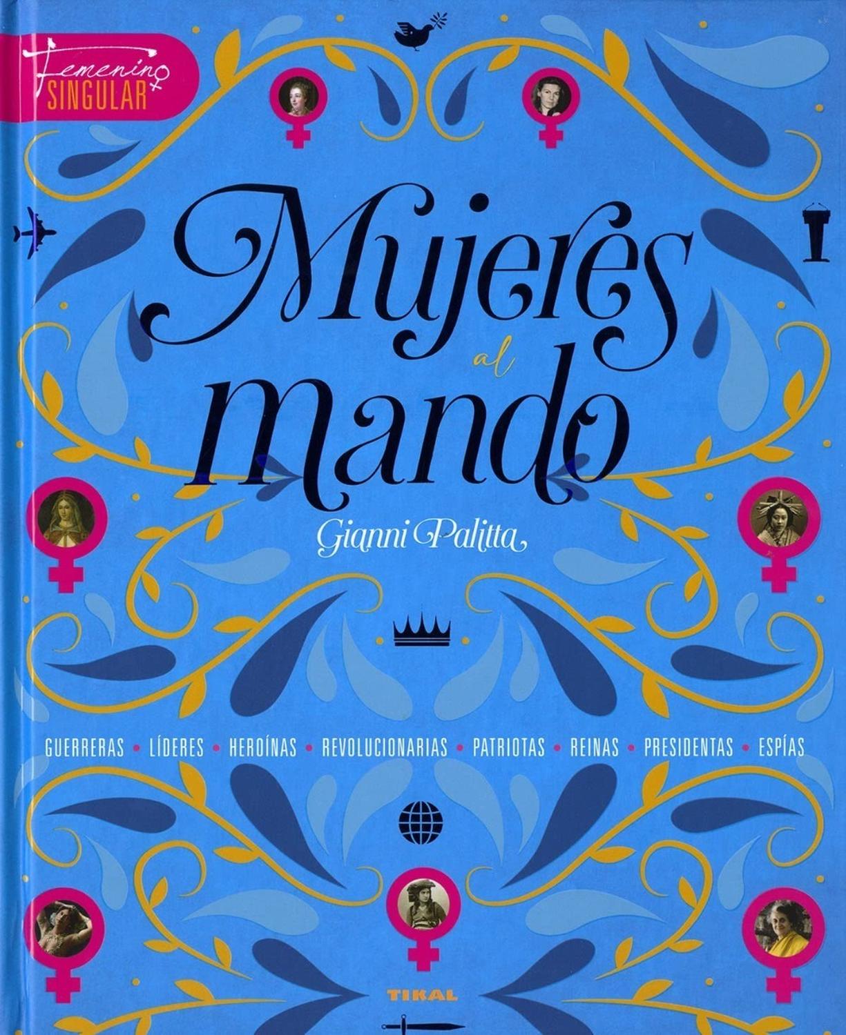 Mujeres Al Mando. Feminismo Singular (t.d) Ediciones Tikal Libro x 1 MUJERES AL MANDO -FEMINISMO SINGULAR- (T.D)Pocas mujeres han llegado, tanto en época antigua como moderna, a la cúpula de un Estado salvo por cuestiones dinásticas, e incluso en ese caso debieron supe