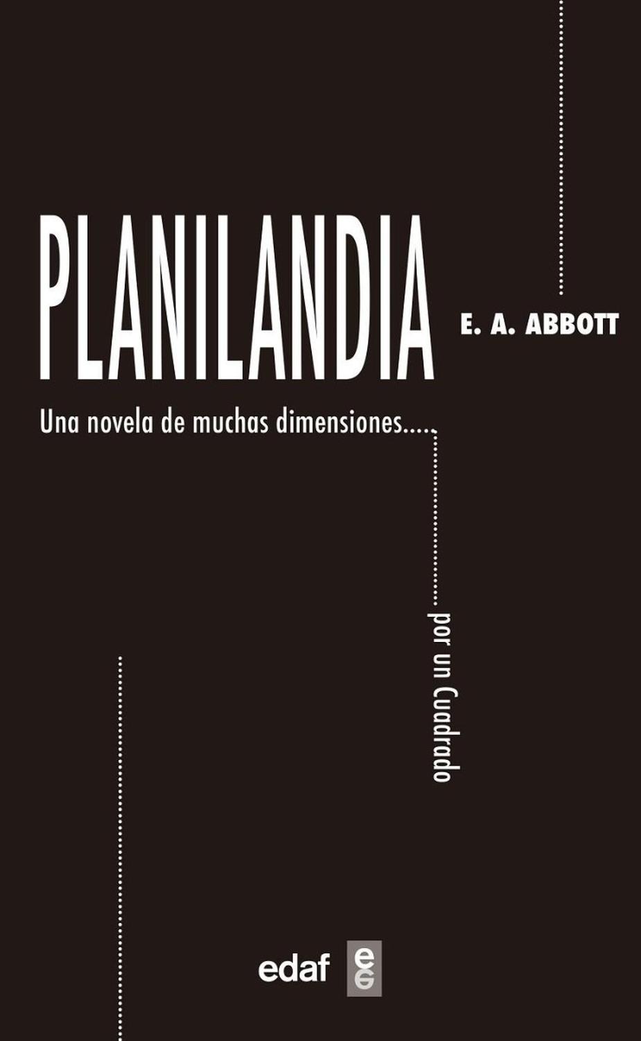 Planilandia. Una Novela De Muchas Dimensiones... Edaf Libro x 1 PLANILANDIAżCómo podría una criatura limitada a dos dimensiones captar la posibilidad de una tercera?La divertida y entrañable novela de muchas dimensiones de Edwin A. Abbott explora este enigma en la