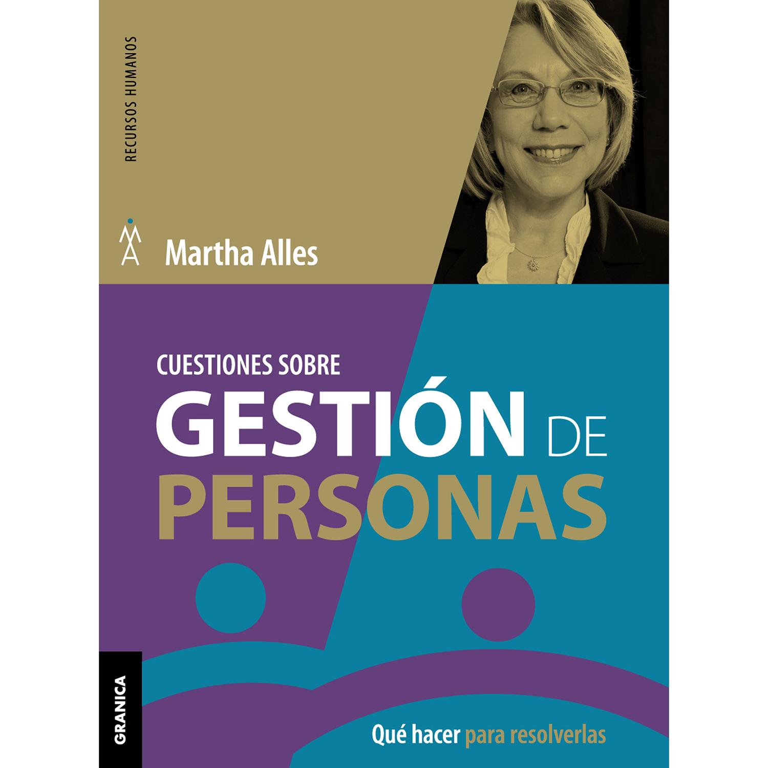 Cuestiones Sobre Gestión De Personas. Martha Alles Granica Libro x 1 CUESTIONES SOBRE GESTION DE PERSONASEn este nuevo libro, Martha Alles nos propone una visión general de la amplia temática de gestión de las personas a partir del tratamiento de 25 cuestiones o temas 
