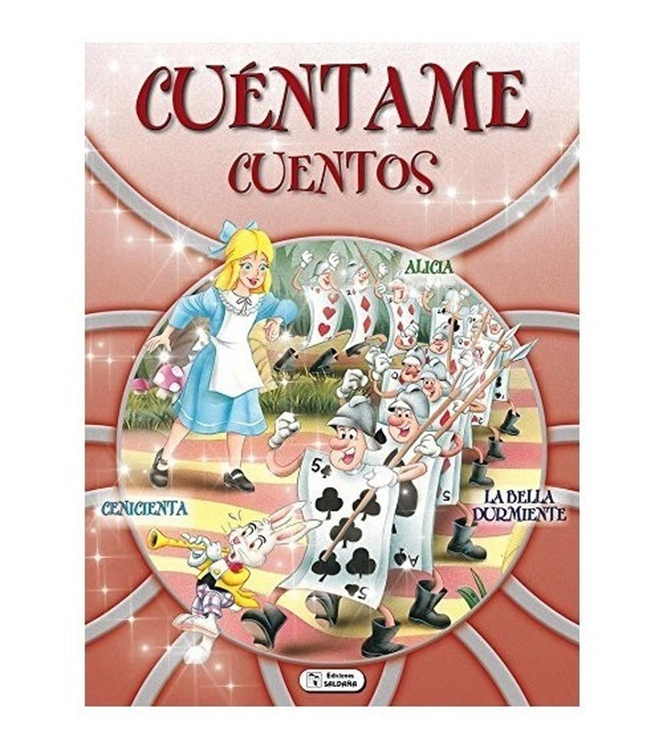 Cuéntame Cuentos. Alicia, La Bella Durmiente, Cenicienta Ediciones Saldana Libro x 1 CUENTAME CUENTOS CENICIENTA-BELLA DURMIENTE-ALICIAEs importancia fomentar el amor y hábito de la lectura en los niños, ya que trae excelentes beneficios en el futuro, y al hacerlo desde pequeños ayuda