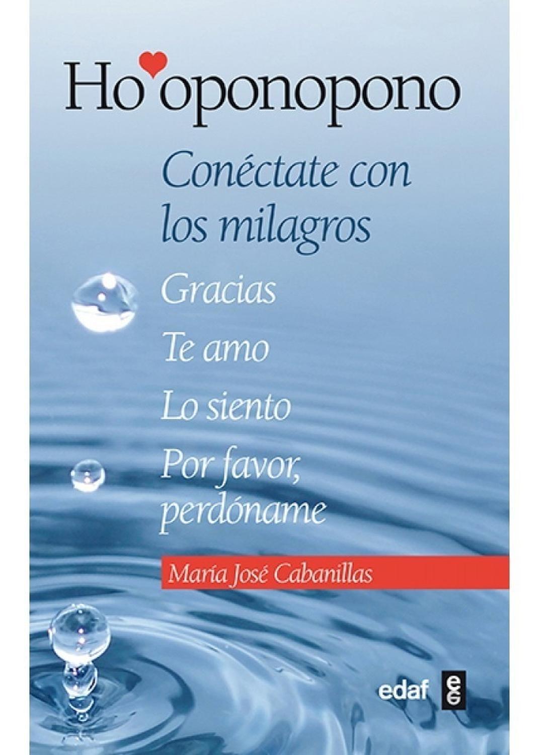 Ho'oponopono. Conéctate Con Los Milagros Edaf Libro x 1 HO'OPONOPONO, CONECTATE CON LOS MILAGROSżCómo es posible que unas sencillas palabras como gracias, te amo, lo siento, por favor, perdóname puedan tener tanta influencia positiva en la vida de las pers