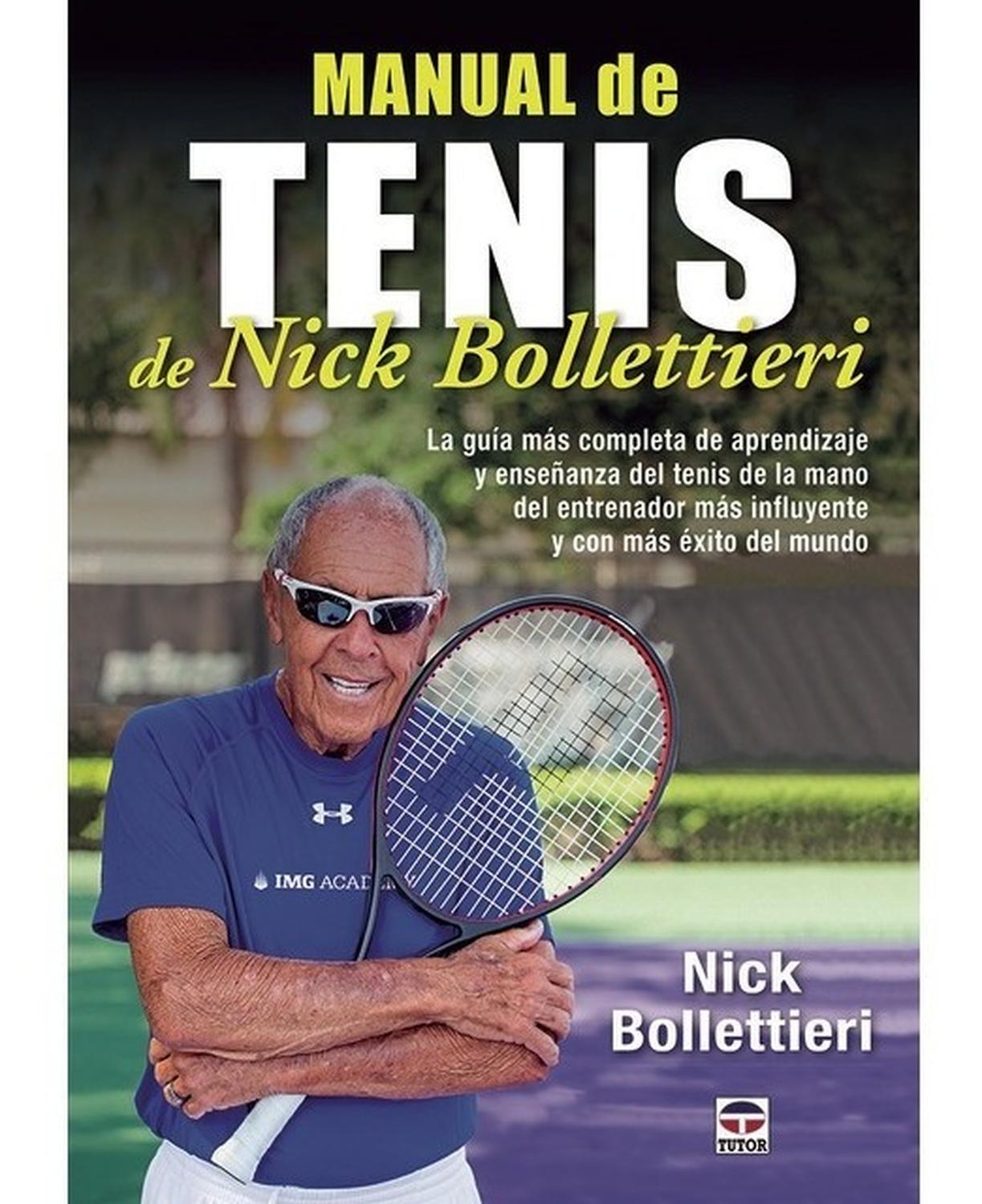 Manual De Tenis De Nick Bollettieri Ediciones Tutor,S.A. Libro x 1 MANUAL DE TENIS DE NICK BOLLETTIERILa guía más completa de aprendizaje y enseñanza del tenis En este libro, Bollettieri, el entrenador más influyente y con más éxito del mundo en este deporte, nosense
