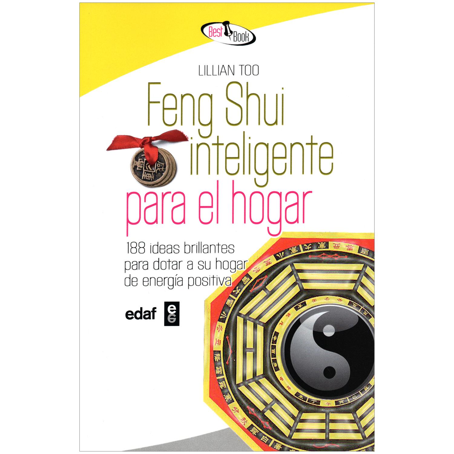 Feng Shui Inteligente Para El Hogar. Lillian Too Edaf Libro x 1 FENG SHUI INTELIGENTE PARA EL HOGARCon este libro, usted puede remodelar todas las zonas claves de su hogar, valiéndose de consejos prácticos y fáciles para cada rincón, con el fin de transformar rápi