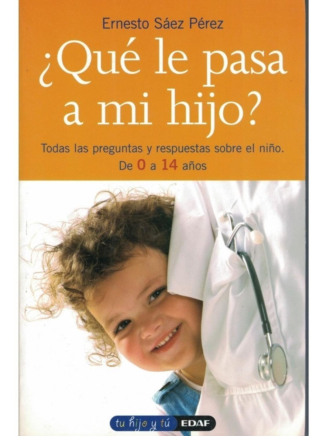 Qué Le Pasa A Mi Hijo? Edaf Libro x 1 QUE LE PASA A MI HIJO?Hay multitud de preguntas, dudas y consultas frecuentes sin resolver a lo largo de la vida de los niños, desde su concepción y el consiguiente embarazo hasta la adolescencia, no