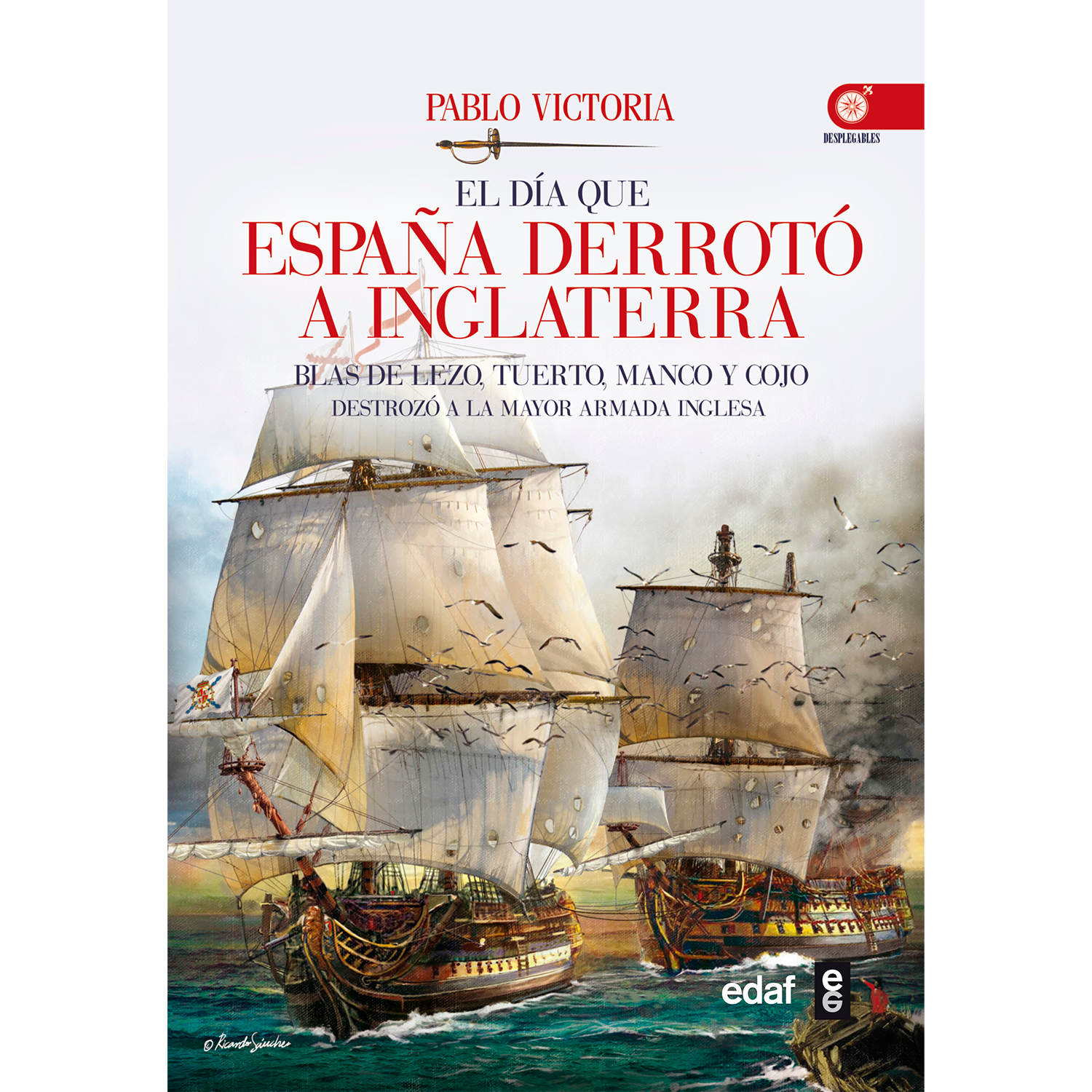 El Día Que España Derrotó A Inglaterra Edaf Libro x 1 EL DIA QUE ESPAÑA DERROTO A INGLATERRABlas de Lezo es, posiblemente, uno de los mejores, aunque más olvidado, marino de la Armada Imperial española. Destacado, sus hazañas en el mar lo demuestran, y o