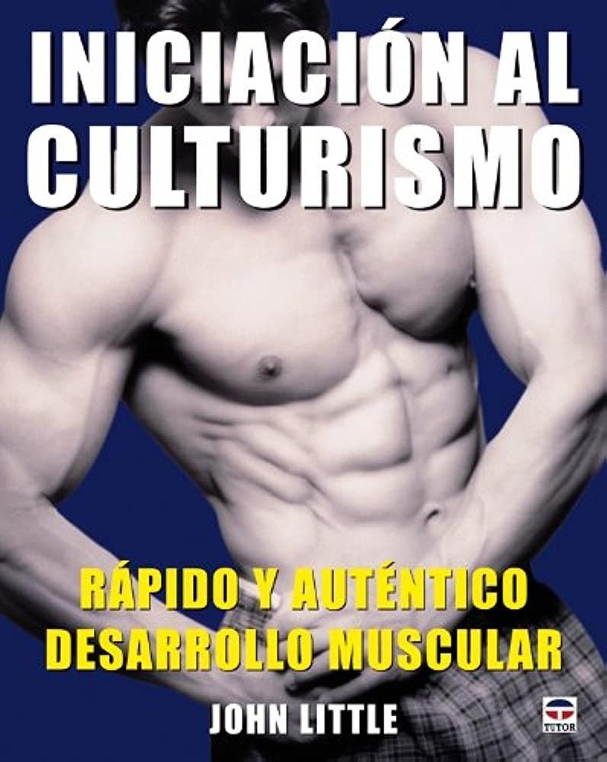 Iniciación Al Culturismo Ediciones Tutor,S.A. Libro x 1 INICIACION AL CULTURISMOJohn Little ha trabajado junto a los mejores campeones e innovadores del culturismo durante más de treinta años, desarrollando técnicas de entrenamiento revolucionarias, utiliz