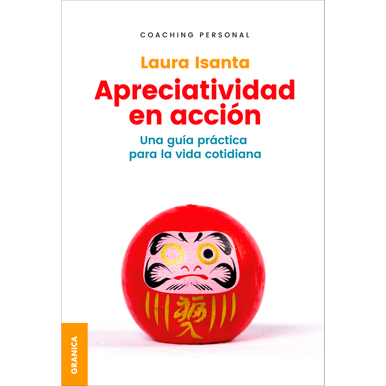 Apreciatividad En Acción. Una Guía Práctica Granica Libro x 1 APRECIATIVIDAD EN ACCION: GUIA PRACT.VIDA COT.(23)La esencia de la Apreciatividad está en ser capaces de per­cibir y encontrar lo valioso, y no para conformarnos con ello, sino para construir mejores