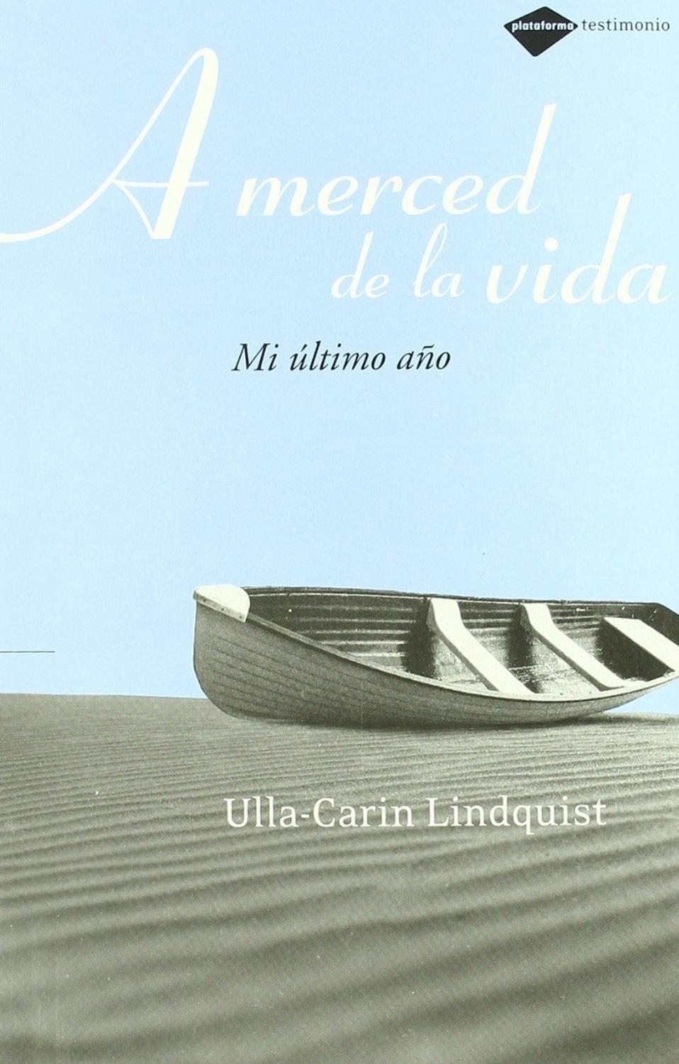 A Merced De La Vida: Mi Último Año Plataforma Libro x 1 A MERCED DE LA VIDAUlla-Carin LindquistNo soy mi cuerpo. Lo habito. Está enfermo, pero mi alma es sana. Yo soy mi espíritu, que es fuerte. El sufrimiento puede llegar a ser mi fuerza. Ulla-Carin Lindq