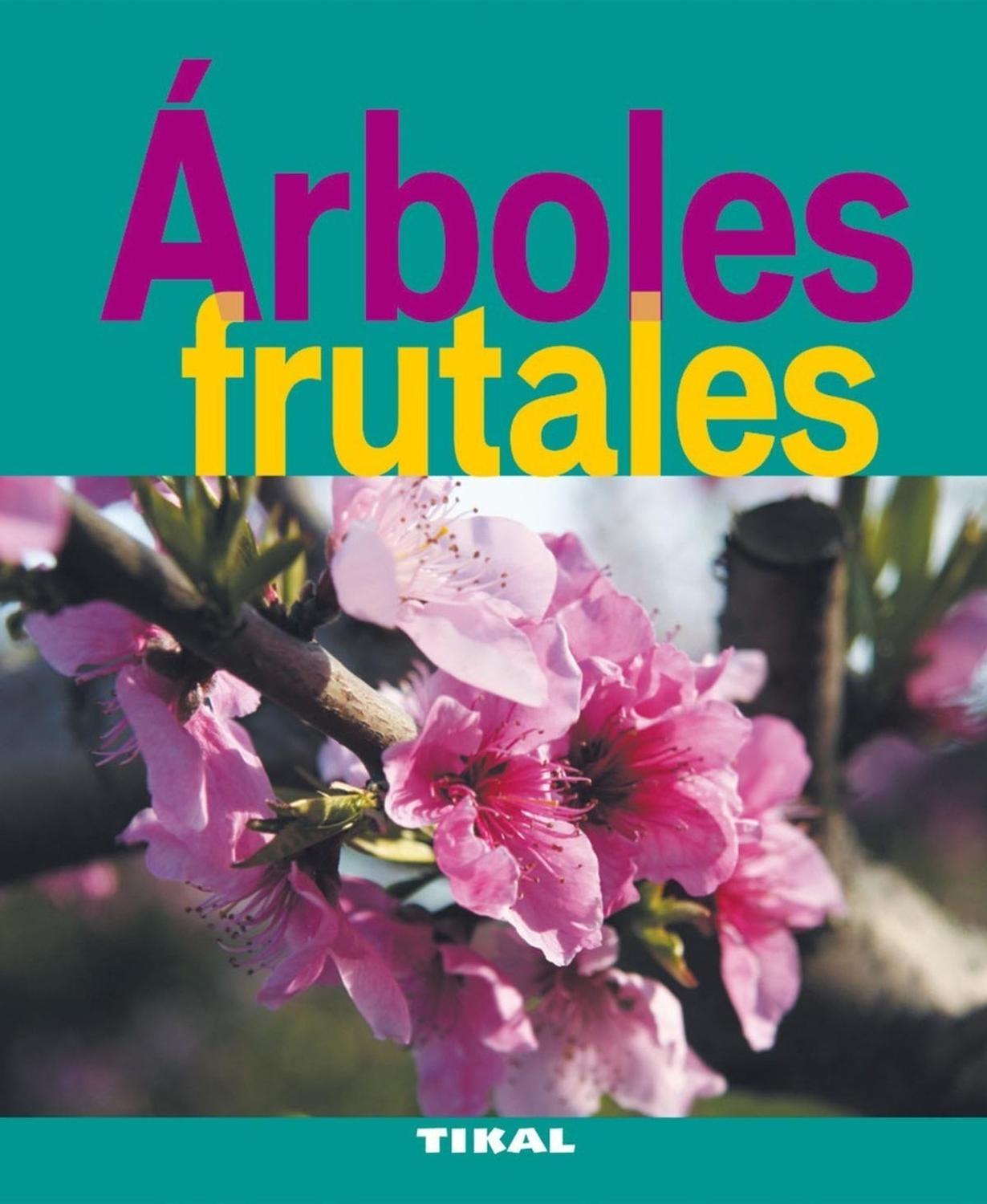 Árboles Frutales. Jardinería Y Plantas Ediciones Tikal Libro x 1 ARBOLES FRUTALES (JARDIN PLANTAS)Los consejos de un especialista para cuidar de los árboles y cosechar los mejores frutos: cómo elegir los más apropiados para el clima, la naturaleza del suelo o las n