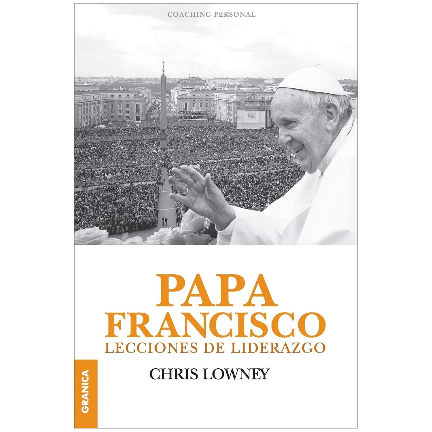 Papa Francisco. Lecciones De Liderazgo Granica Libro x 1 PAPA FRANCISCO. LECCIONES DE LIDERAZGOCON ESTA IDEA Y A TRAVES DEL PAPA FRANCISCO PODER COMPENDER LO QUE PUEDE SER UN LIDER INSPIRADOR.Editorial: GranicaISBN: 9789506418199Idioma: CastellanoNúmero de 