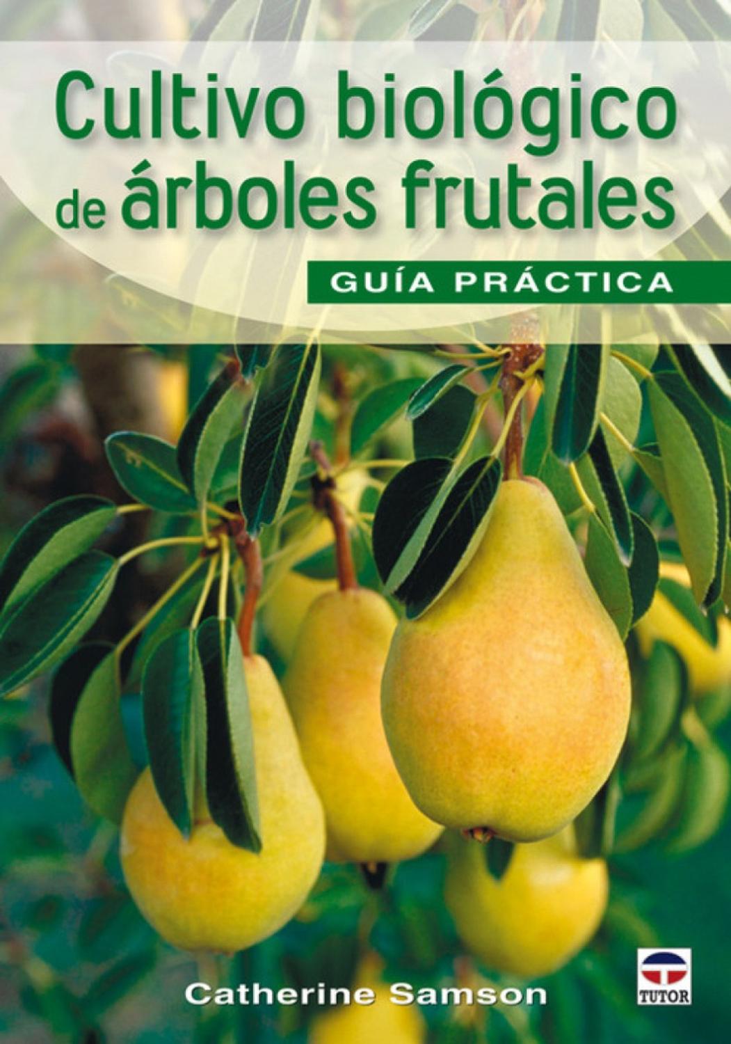 Cultivo Biologico De Arboles Frutales. Guía De Campo Ediciones Tutor,S.A. Libro x 1 CULTIVO BIOLOGICO ARBOLES FRUTALES-GUIA PRACT.Desde la seleccion de los arboles hasta la poda,pasando por el injerto y el mantenimiento,esta guia practica ilustrada da todas ls claves para la iniciaci