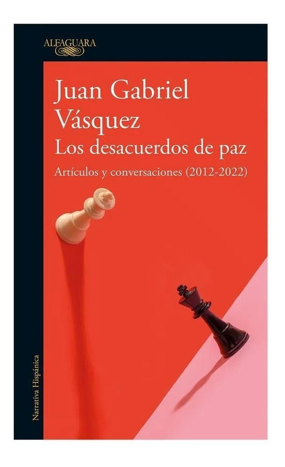 Los Desacuerdos De Paz. Juan Gabriel Vásquez Alfaguara Libro x 1  