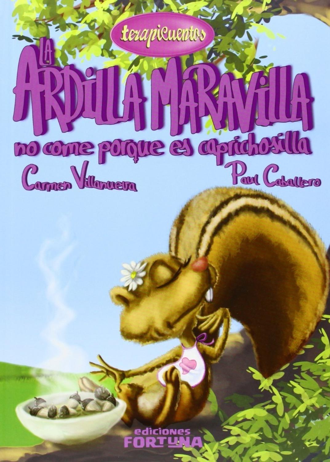 La Ardilla Maravilla No Come Caprichosilla Ediciones Fortuna Libro x 1 ARDILLA MARAVILLA NO COME CAPRICHOSILLAMaravilla es una ardilla preciosa, rápida y veloz como ninguna. Pero a pesar de las comidas tan ricas que le preparan sus padres, sólo quiere comer nueces. Será 