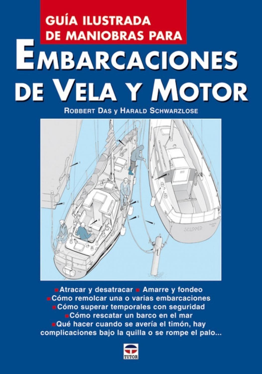 Guia Ilustrada De Maniobras Para Embarcaciones De Vela Ediciones Tutor,S.A. Libro x 1 GUIA ILUST.MANIOBRA EMBARCACION VELA-MOTORGuía para enfrentarse a situaciones que, además de una capacidad de decisión rápida, requieren sólidos conocimientos. También se presta atención a emergencias