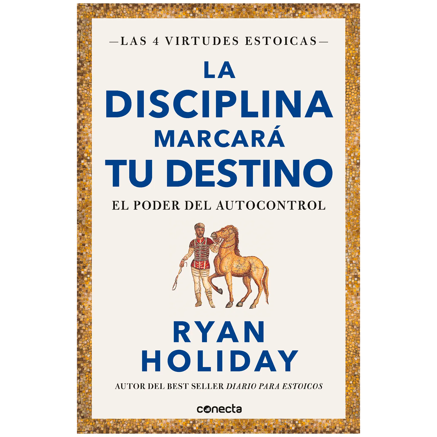 La Disciplina Marcará Tu Destino. Ryan Holiday Conecta Libro x 1 DISCIPLINA MARCARA TU DESTINO, LAPara conquistar el mundo, uno debe conquistarse primero a sí mismo: las emociones, las acciones y los pensamientos. Eisenhower dijo que la libertad es la práctica de l