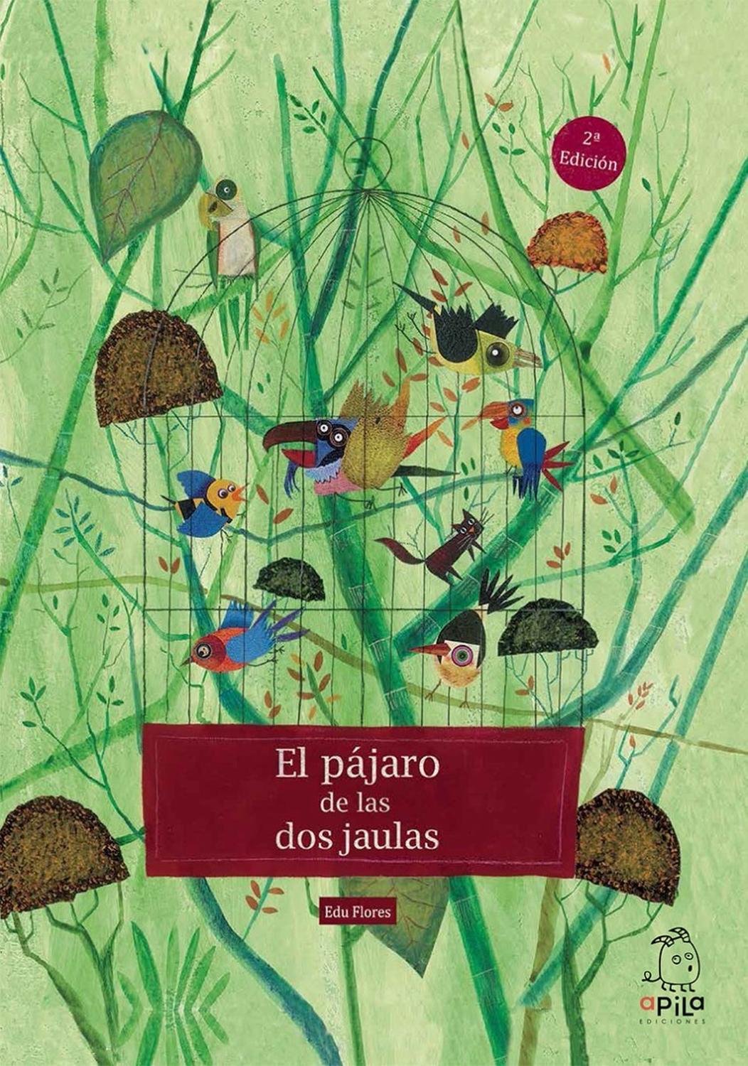 El Pajaro De Las Dos Jaulas Apila Ediciones Libro x 1 El pájaro de las dos jaulasLibros distinguidos o galardonadosA veces no nos damos cuenta de lo tontos que somos hasta que salimos de nuestro entorno. Esto es lo que le pasa a este curioso personaje: u