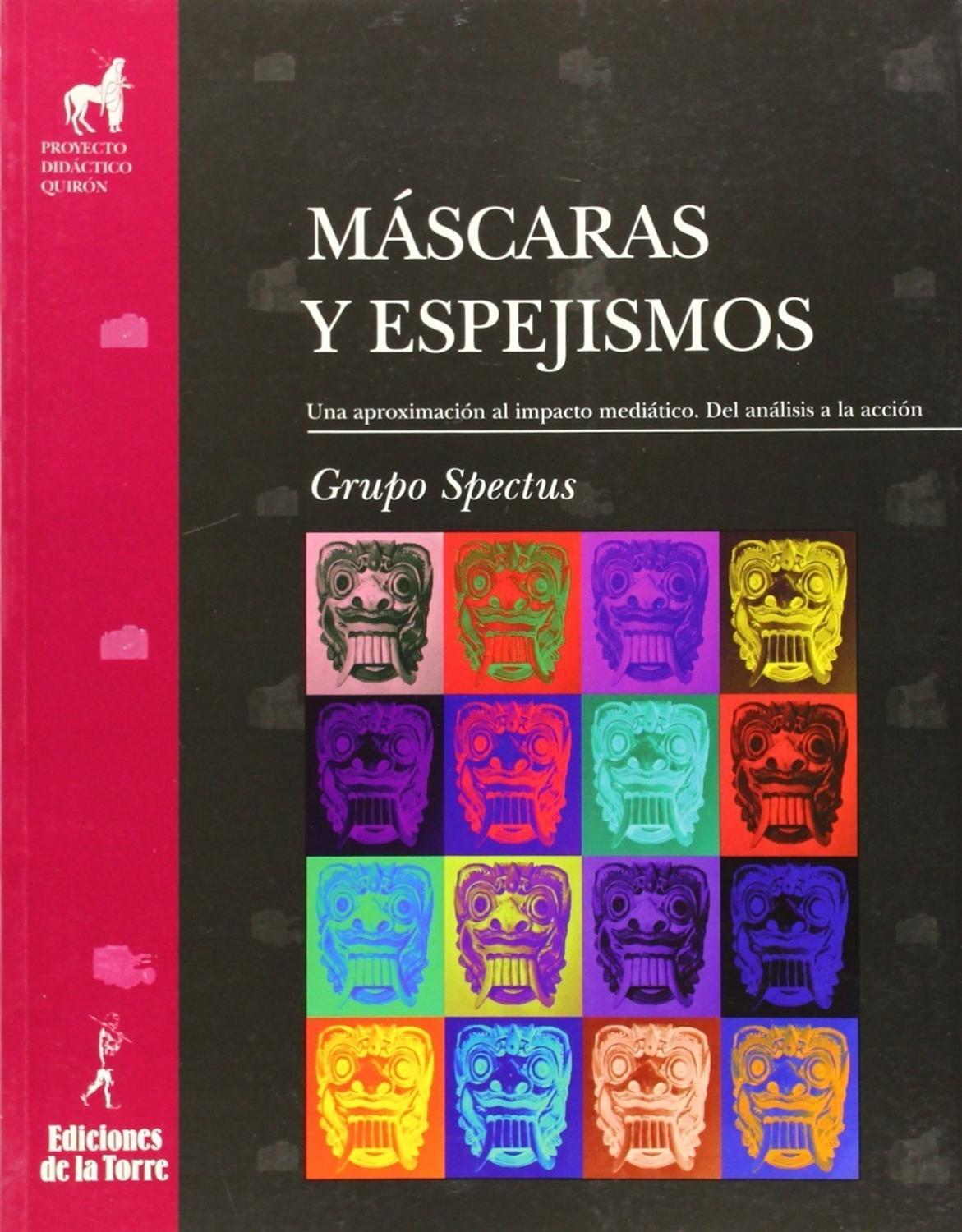 Máscaras Y Espejismos Ediciones De La Torre Libro x 1 Máscaras y espejismosAutor: Grupo SpectusISBN: 9788479603342Formato: 190 x 250 mm.Encuadernación: RústicaN.ş de páginas: 188Un análisis riguroso de los medios, sus contextos, mensajes y mediaciones, s