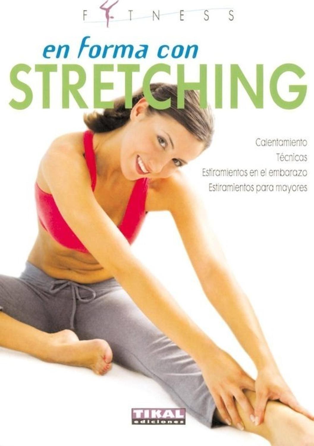 En Forma Con Stretching. Fitness Ediciones Tikal Libro x 1 EN FORMA CON STRETCHING (FITNESS)Gracias al stretching es posible trabajar sobre el propio cuerpo para obtener diversos beneficios: mejora de la movilidad articular, relajamiento muscular, prevención 