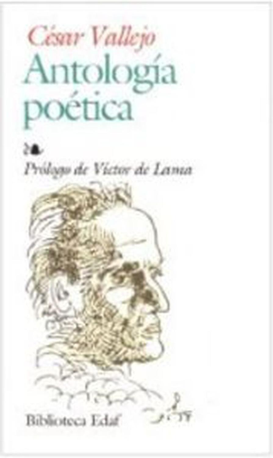 Antología Poética. César Vallejo Edaf Libro x 1 ANTOLOGIA POETICA -Vallejo-La expresión del dolor, como experiencia de la angustia, es una constante en la vida y en la poesía de Vallejo. Este dolor inconcreto, y a la vez total, es el que hace a los