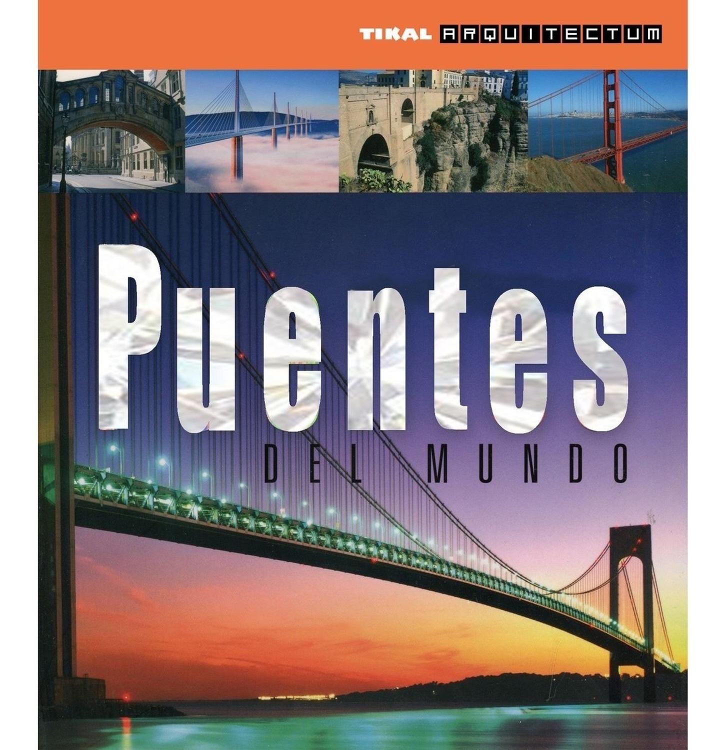 Puentes Del Mundo. Arquitectum Ediciones Tikal Libro x 1 PUENTES DEL MUNDO (ARQUITECTUM)Los puentes de los cinco continentes que se muestran en este libro son el producto de verdaderos hallazos tecnológicos y materiales. Algunos se han convertido en símbolo