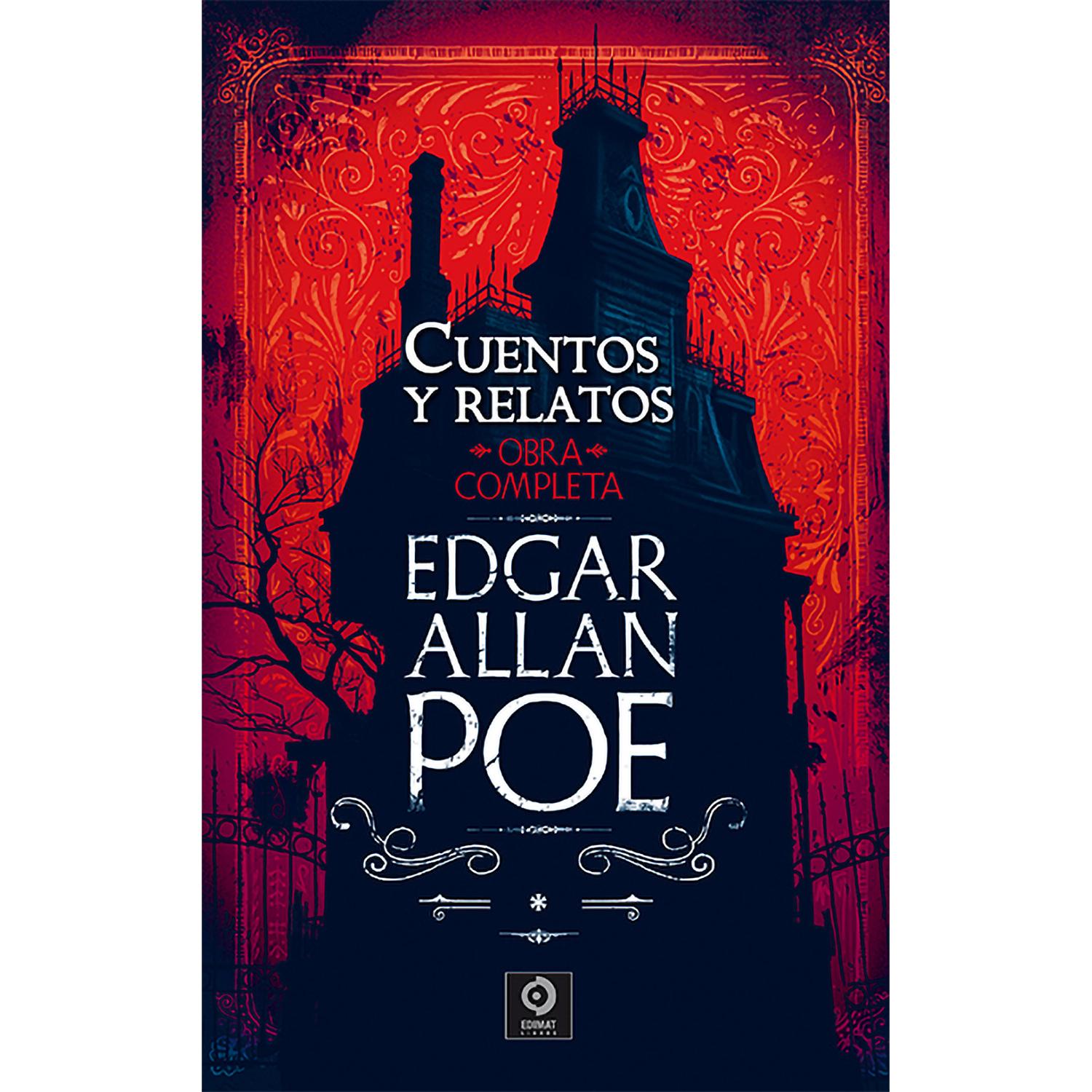 Cuentos Y Relatos. Obra Completa. Vol. 1. Edgar Allan Poe Edimat Libro x 1 EDGAR A. POE VOL.I: CUENTOS Y RELATOS (T.D)Las obras completas de Edgar Allan Poe representan una serie de pequeñas obras maestras, en las que su autor, el gran creador del género de terror y de la no