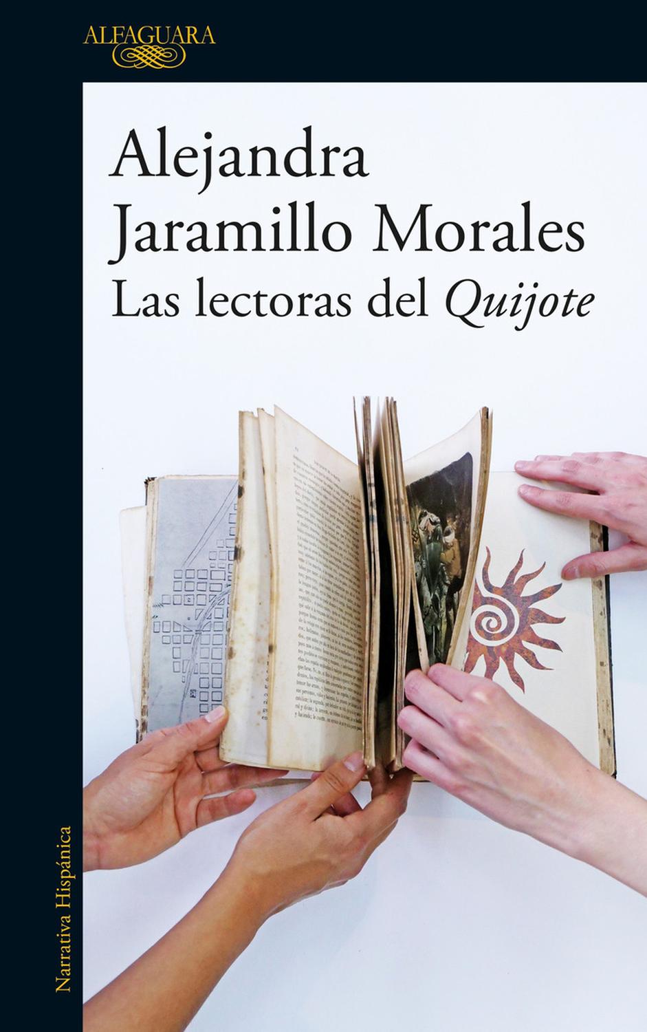 Las Lectoras Del Quijote. Alejandra Jaramillo Morales Alfaguara Libro x 1 Las lectoras del QuijoteEn la Bogotá naciente de comienzos del siglo XVII, Inés, una española, y Suánika, una indígena muisca, entablan una amistad. Allí, en esa ciudad dominada por hombres, codicias 