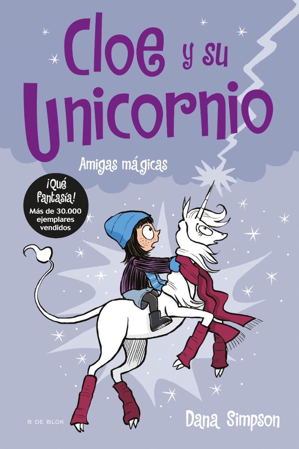 Cloe Y Su Unicornio 6. Amigas Mágicas B De Blok Libro x 1 Amigas mágicas (Cloe y su unicornio 6)Unos van al cole en autobús... Ħy otros van en unicornio!Desde que Cloe tiene un unicornio de mejor amiga no han dejado de pasar cosas un tanto inexplicables.Esta