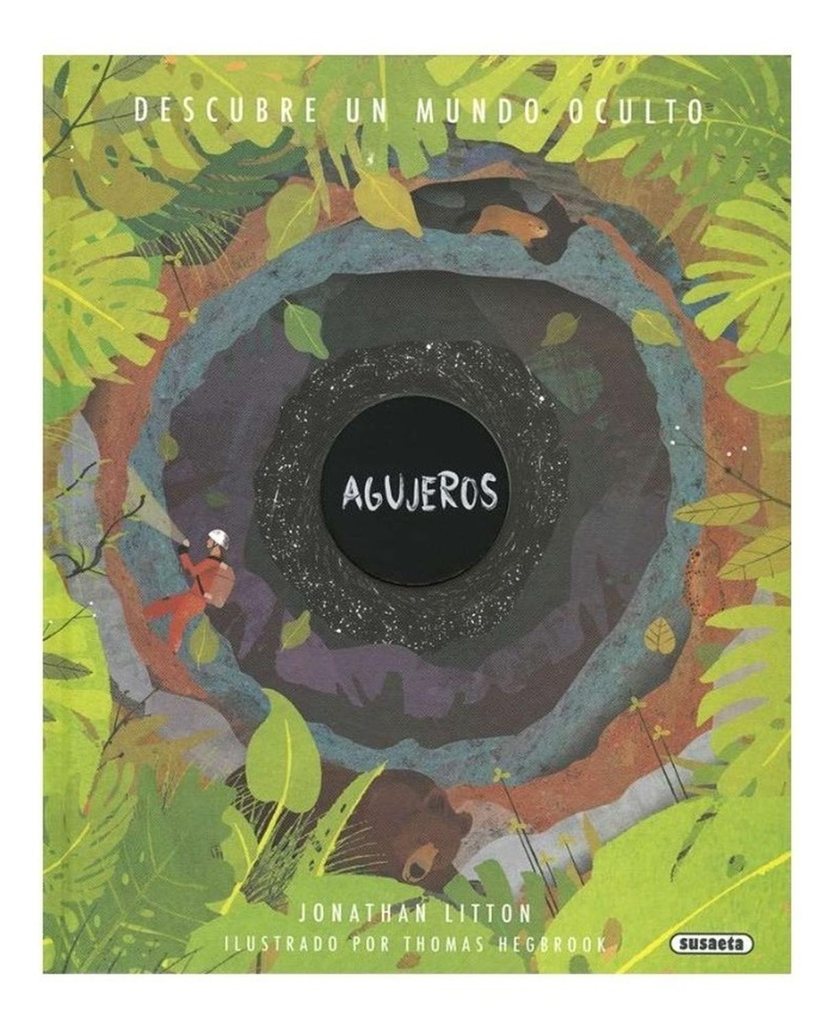 Agujeros. Descubre Un Mundo Oculto (t.d) Susaeta Ediciones Libro x 1 AGUJEROS, DESCUBRE UN MUNDO OCULTO (T.D)Un gran agujero se abre en el interior de este libro. ĦAsoma la cabeza y mira! Grandes agujeros, agujeros pequeños, agujeros misteriosos y cotidianos que dan fo
