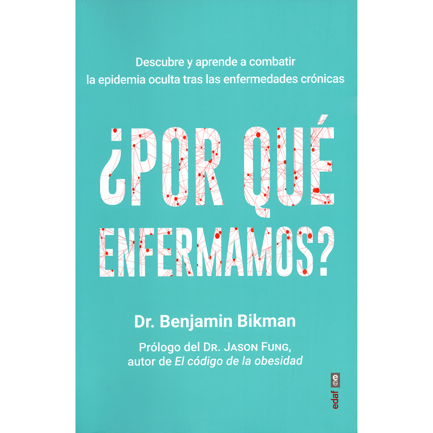 Por Qué Enfermamos? Dr. Benjamin Bikman Edaf Libro x 1 POR QUÉ ENFERMAMOS?Somos una sociedad enferma. En todo el mundo proliferan trastornos que hace décadas se consideraban infrecuentes.  Diabetes  Enfermedades coronarias  Síndrome de Alzheimer  Cánc