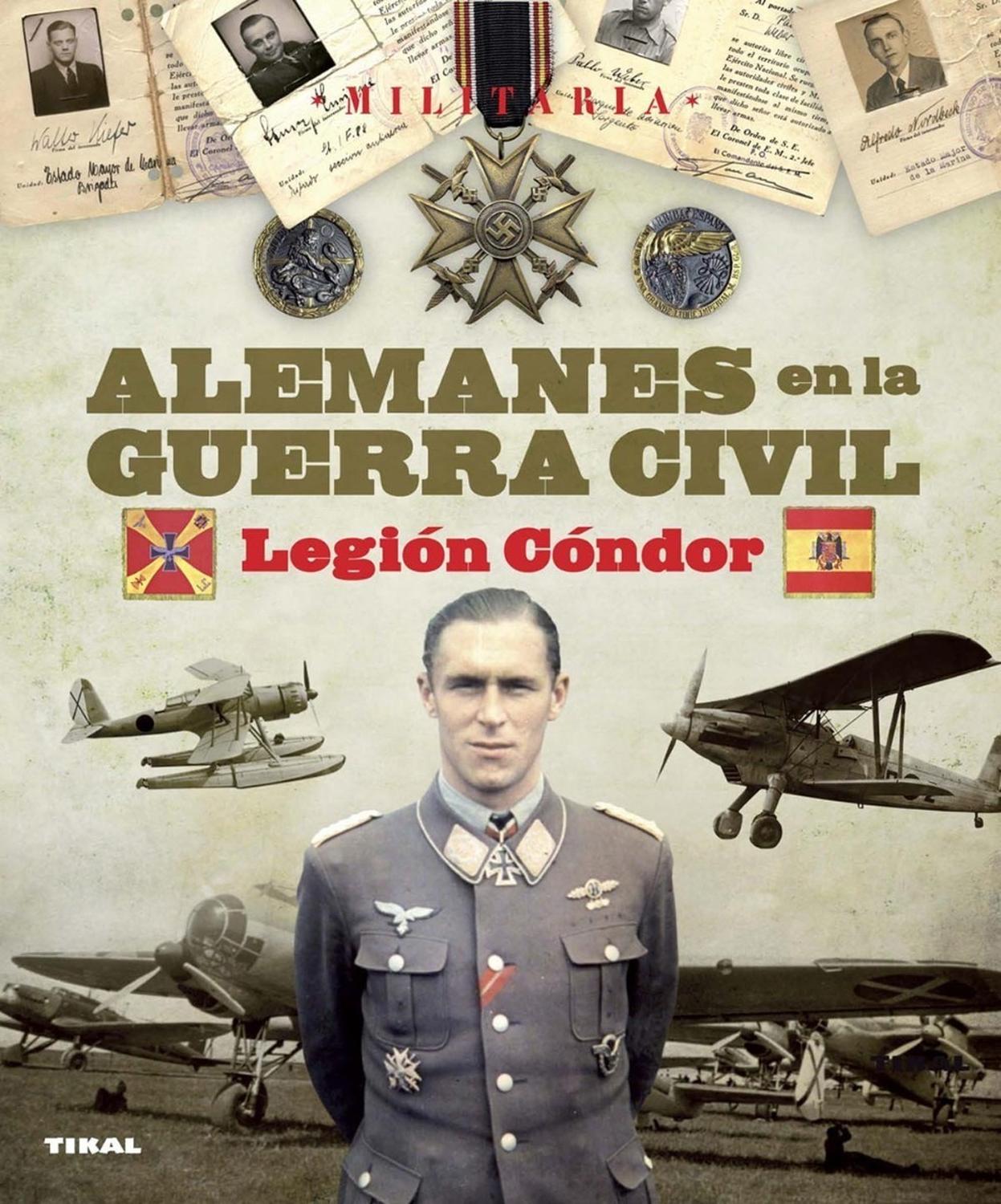 Alemanes En La Guerra Civil. Legión Cóndor. Militaria Ediciones Tikal Libro x 1 LEGION CONDOR ALEMANES GUERRA CIVIL -MILITARIA-La guerra de España atrajo a miles de extranjeros, que pusieron todo su valor en ayudar a cada uno de los bandos enfrentados. Entre ellos destacan los co