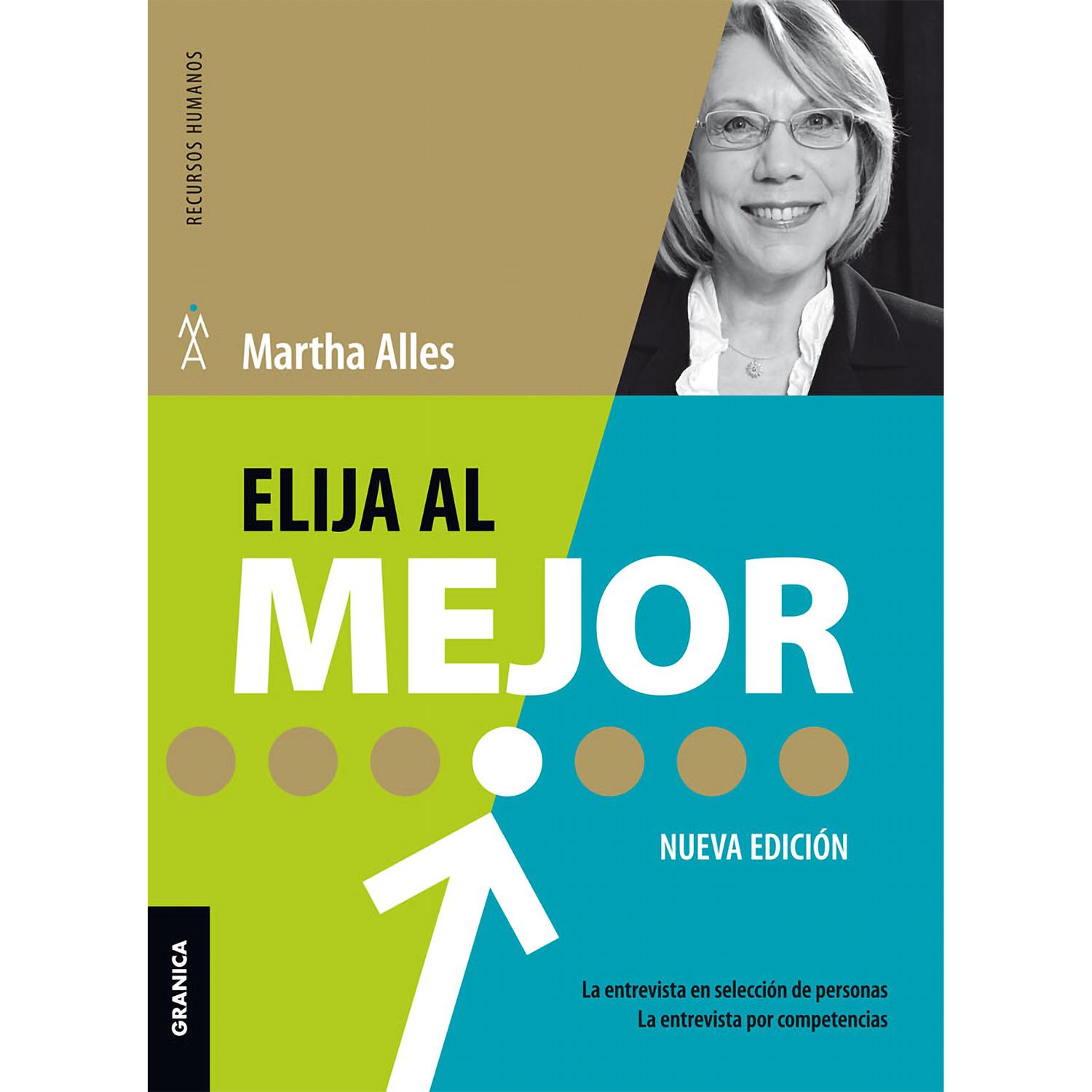 Elija Al Mejor. Martha Alles Granica  x 1 ELIJA AL MEJOR. ENTREVISTA SELECC.PERSONAS...Nueva edición 2017 La entrevista - La entrevista por competencias Elija al mejor fue publicado en su primera versión a fines de la década del 90 y fue uno