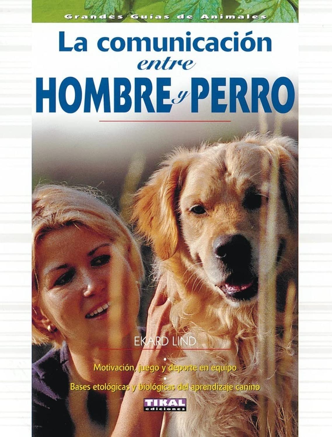 La Comunicación Entre Hombre Y Perro. Gran Guía Animal Ediciones Tikal Libro x 1 COMUNICACION ENTRE HOMBRE Y PERRO (GRAN GUIA ANIM)Este libro es una guía de adiestramiento canino que propone comunicarse a traves de comprender sus necesidades y trabajar mediante conocimientos etoló