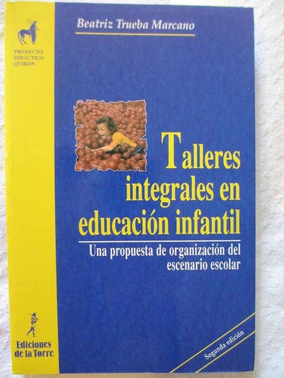 Talleres Integrales Educacion Infantil Ediciones De La Torre Libro x 1 Talleres integrales en Educación InfantilAutor: Beatriz TruebaISBN: 9788479602468Formato: 160 x 240 mmEncuadernación: RústicaN.ş de páginas: 285Una propuesta de organización del escenario escolar. Est