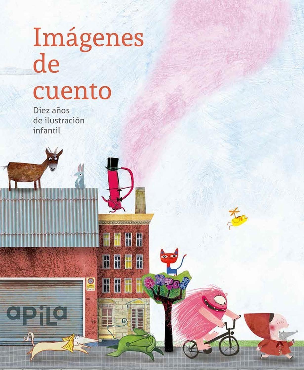 Imagenes De Cuento. Diez Años De Ilustracion Infantil Apila Ediciones Libro x 1 IMAGENES DE CUENTO. DIEZ AÑOS DE ILUSTRACION INFANTILResumenLibro recopilatorio de artículos de los profesionales en la edición de álbumes...Ficha técnicaNş de páginas:144Editorial:APILA ASOCIACION CU