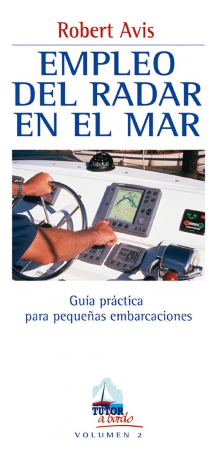 Empleo Del Radar En El Mar Ediciones Tutor,S.A. Libro x 1 Empleo del Radar en el marUna guía clara y concisa que incluye: funcionamiento, instalación, puesta a punto y ajuste de un equipo de radar; cómo interpretar la información que ofrece, modo de integrar