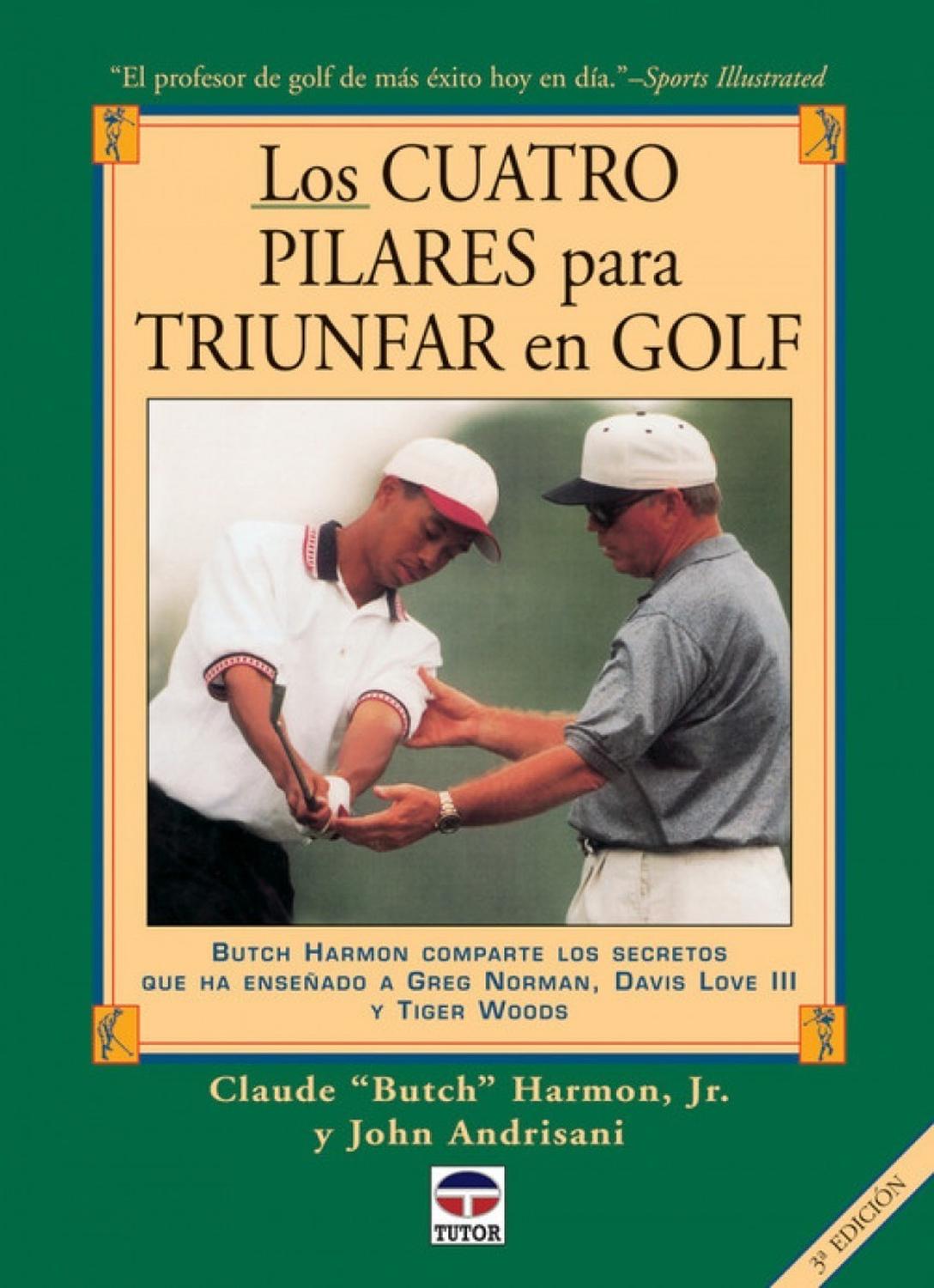 Los Cuatro Pilares Para Triunfar En Golf Ediciones Tutor,S.A. Libro x 1 LOS CUATRO PILARES PARA TRIUNFAR GOLFButch Harmon enseña la forma de fortalecer el juego a través de cuatro aspectos fundamentales: golpear correctamente la bola, el juego corto, la predisposición men