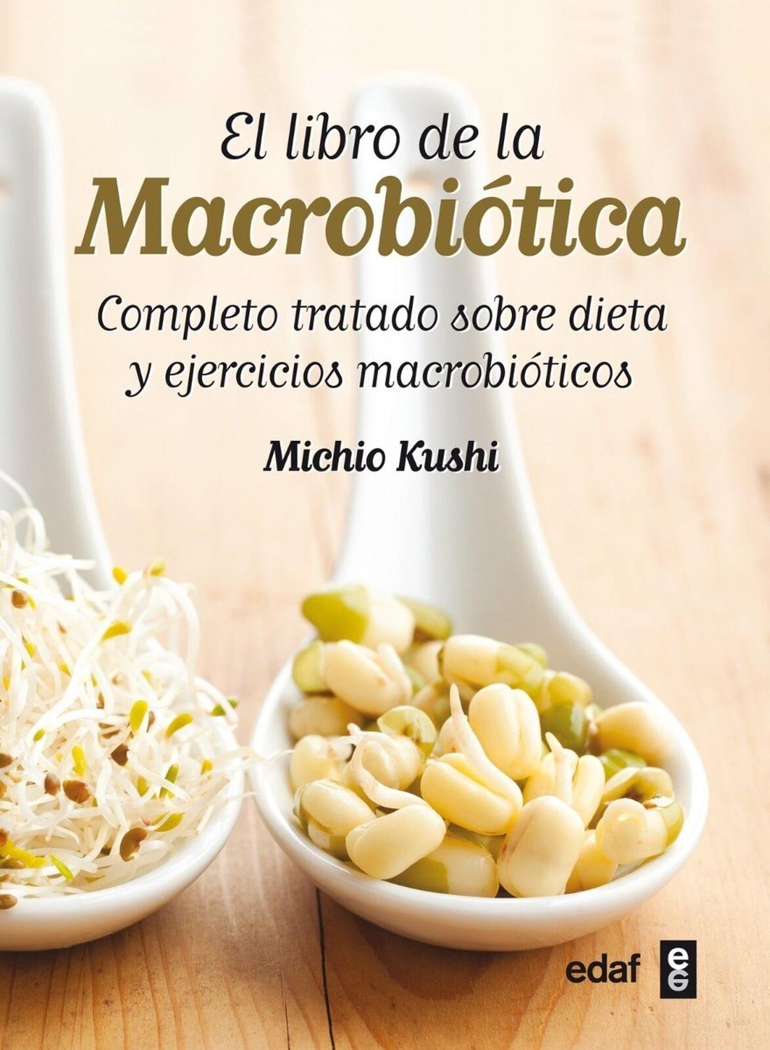 El Libro De La Macrobiótica. Completo Tratado Sobre Dieta Edaf Libro x 1 EL LIBRO DE LA MACROBIOTICA, TRAT.DIETAS EJERC.Hace varias décadas Michio Kushi, uno de los padres de la macrobiótica moderna, reconoció en la dieta la causa de muchas enfermedades, incluido el cáncer