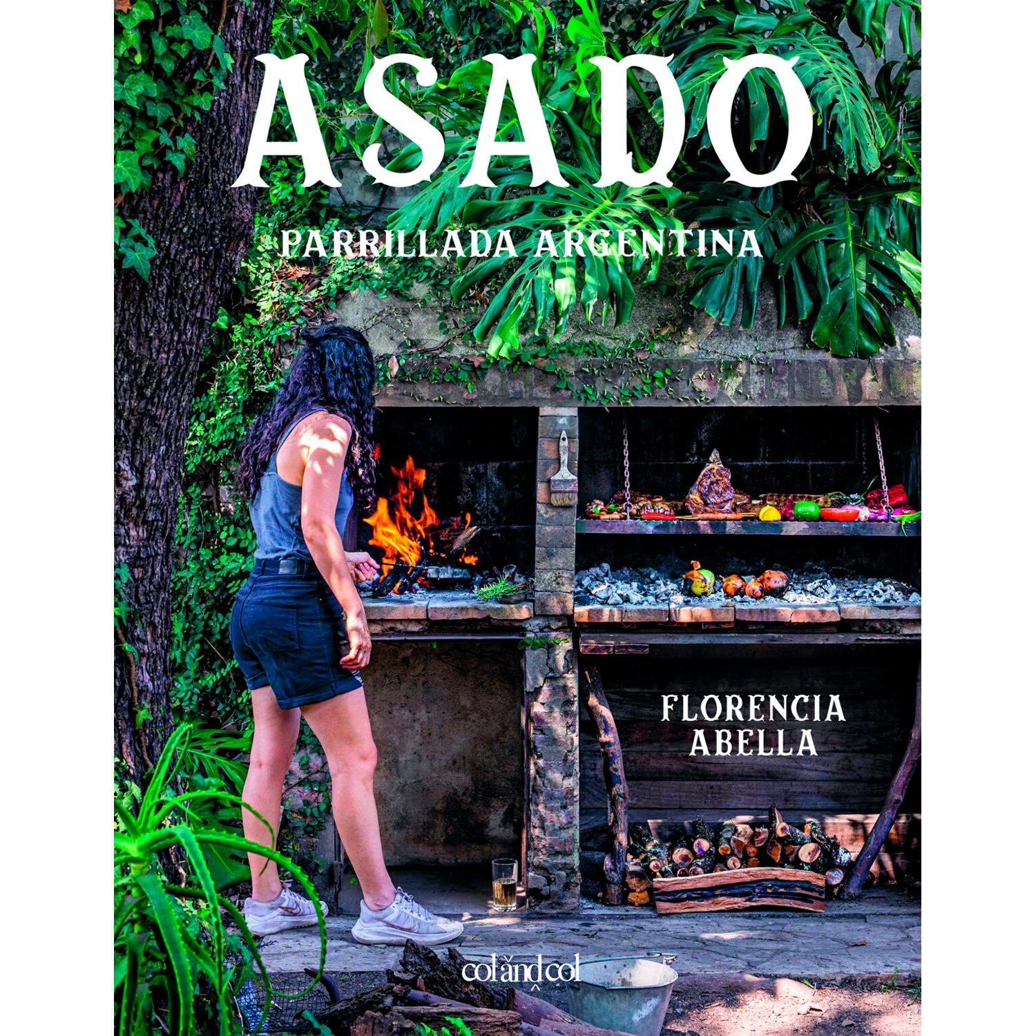 Asado. Parrillada Argentina (T.D) Col&Col Ediciones Libro x 1 ASADO. PARRILLADA ARGENTINA (T.D)(23)Descubre el autentico arte del asado argentino de la mano de la chef Florencia Abella en su libro Asado: Parrillada Argentina con tecnicas, cortes de carne y más d