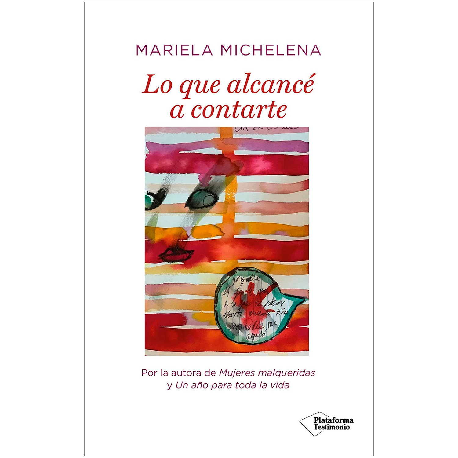 Lo Que Alcance A Contarte. Mariela Michelena Plataforma Libro x 1 LO QUE ALCANCE A CONTARTE (23)Con el sentido de urgencia y la honestidad que una metástasis impone, la psicoanalista y escritora Mariela Michelena repasa su intensa vida en un encuentro imaginario con
