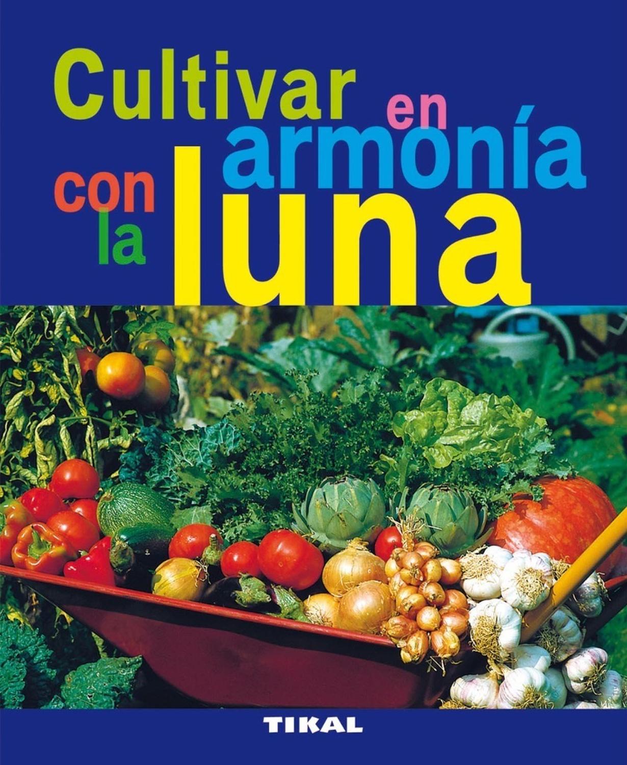 Cultivar En Armonía Con La Luna. Jardinería Y Plantas Ediciones Tikal Libro x 1 