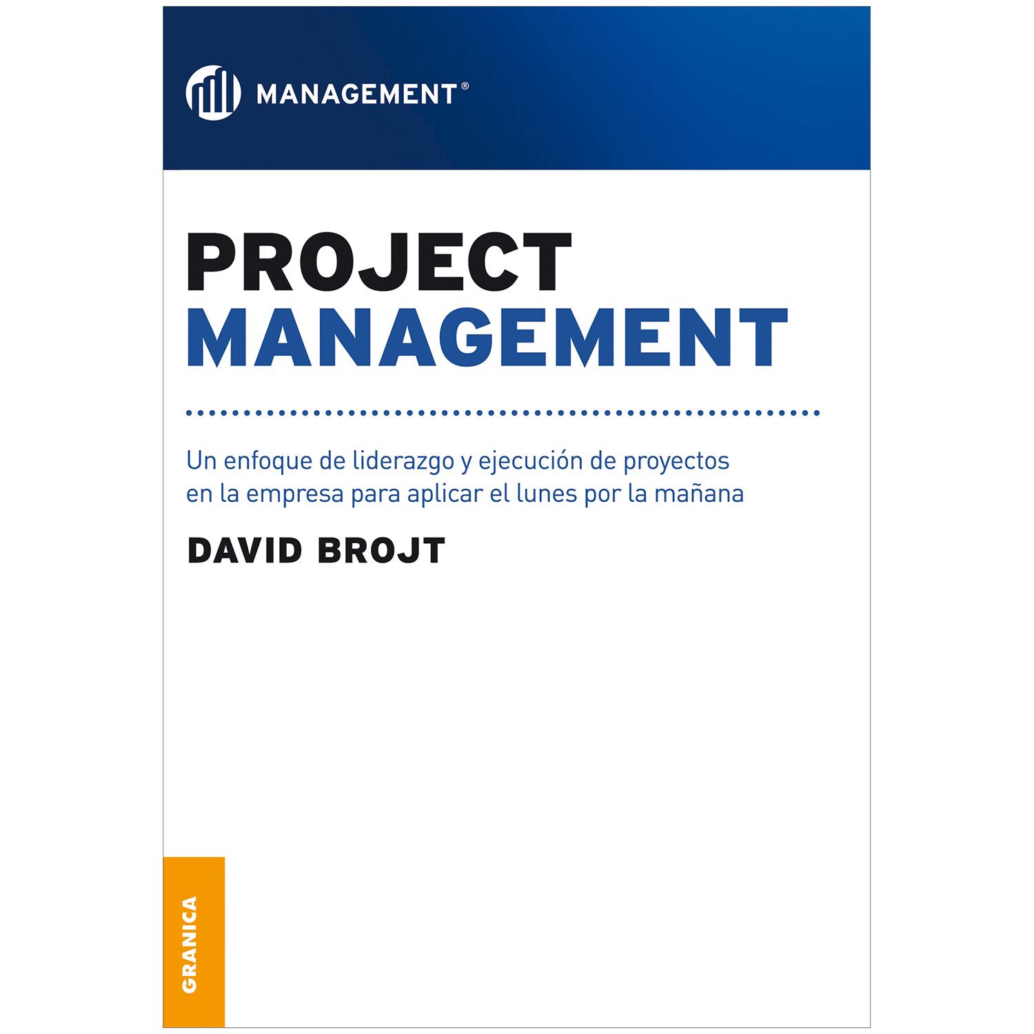 Project Management. David Brojt Granica Libro x 1 PROJECT MANAGEMENTProject Management, escrito a partir de la experiencia de su autor, presenta un enfoque pragmático que permite liderar proyectos con éxito. Convertir ideas en realidades, más allá de