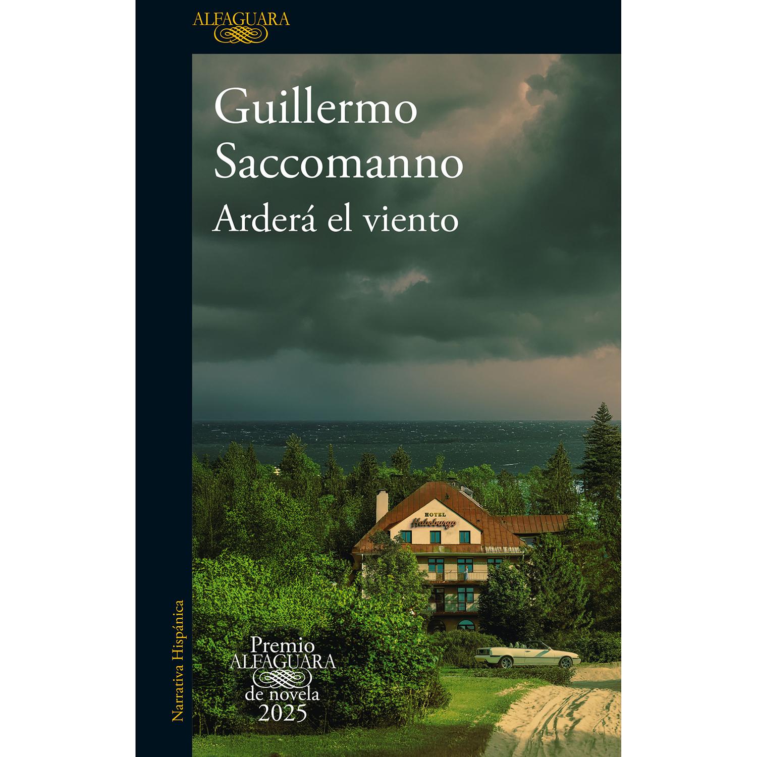 Arderá El Viento. Guillermo Saccomanno Alfaguara Libro x 1 ARDERA EL VIENTO PREMIO ALFAGUARA 2025Los Esterházy, una pareja excéntrica sin un pasado claro, llegan a un pueblo de la costa argentina y comienzan a regentar un antiguo hotel. Estos dos seres (y sus
