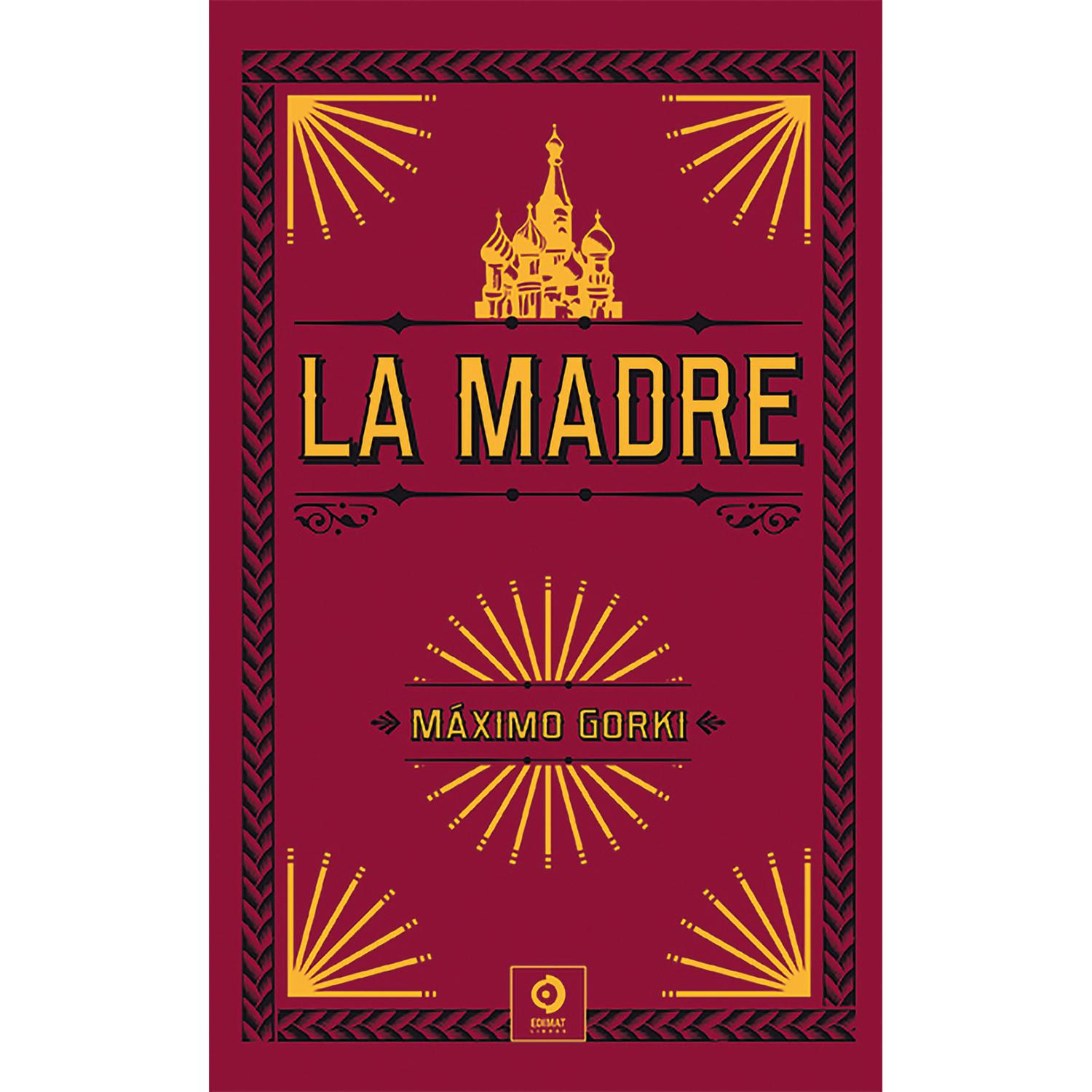 La Madre. Máximo Gorki (T.D) Edimat Libro x 1 La Madre - Máximo GorkiReseña:La madre es una de las novelas más conocidas y logradas de la literatura de todos los tiempos. En ella Gorki no se limitó a hacer una descripción localista de la miseria 