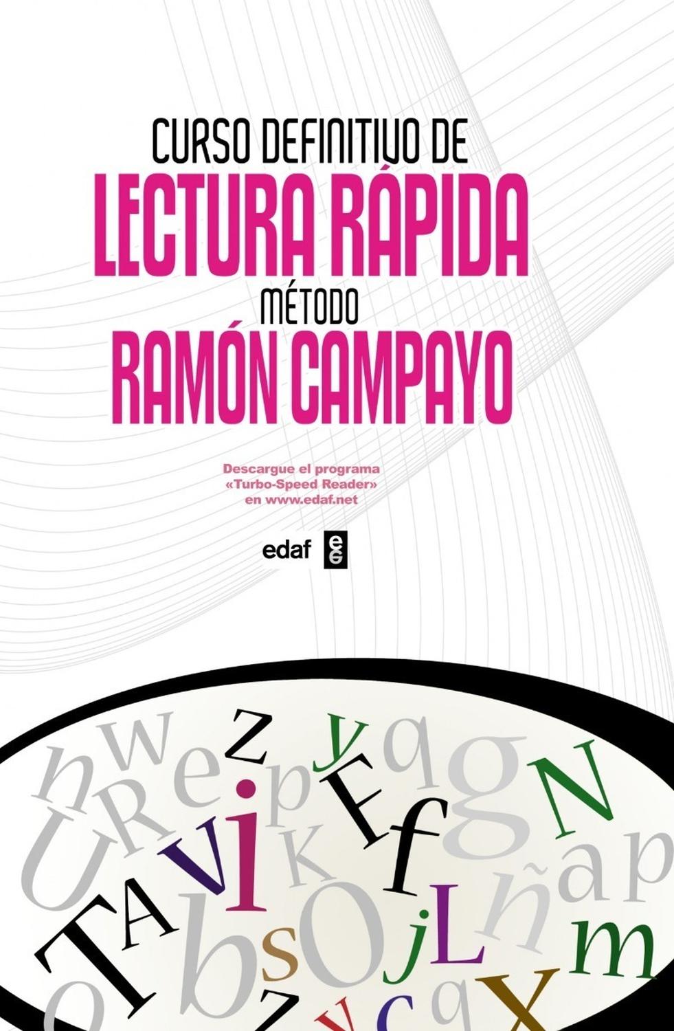 Curso Definitivo De Lectura Rápida. Método Ramón Campayo Edaf Libro x 1 CURSO DEFINITIVO DE LECTURA RAPIDA (T.D)Gracias a este curso definitivo, usted multiplicará su velocidad de lectura, su velocidad de procesamiento de datos y su retentiva, convirtiendo a su mente en u