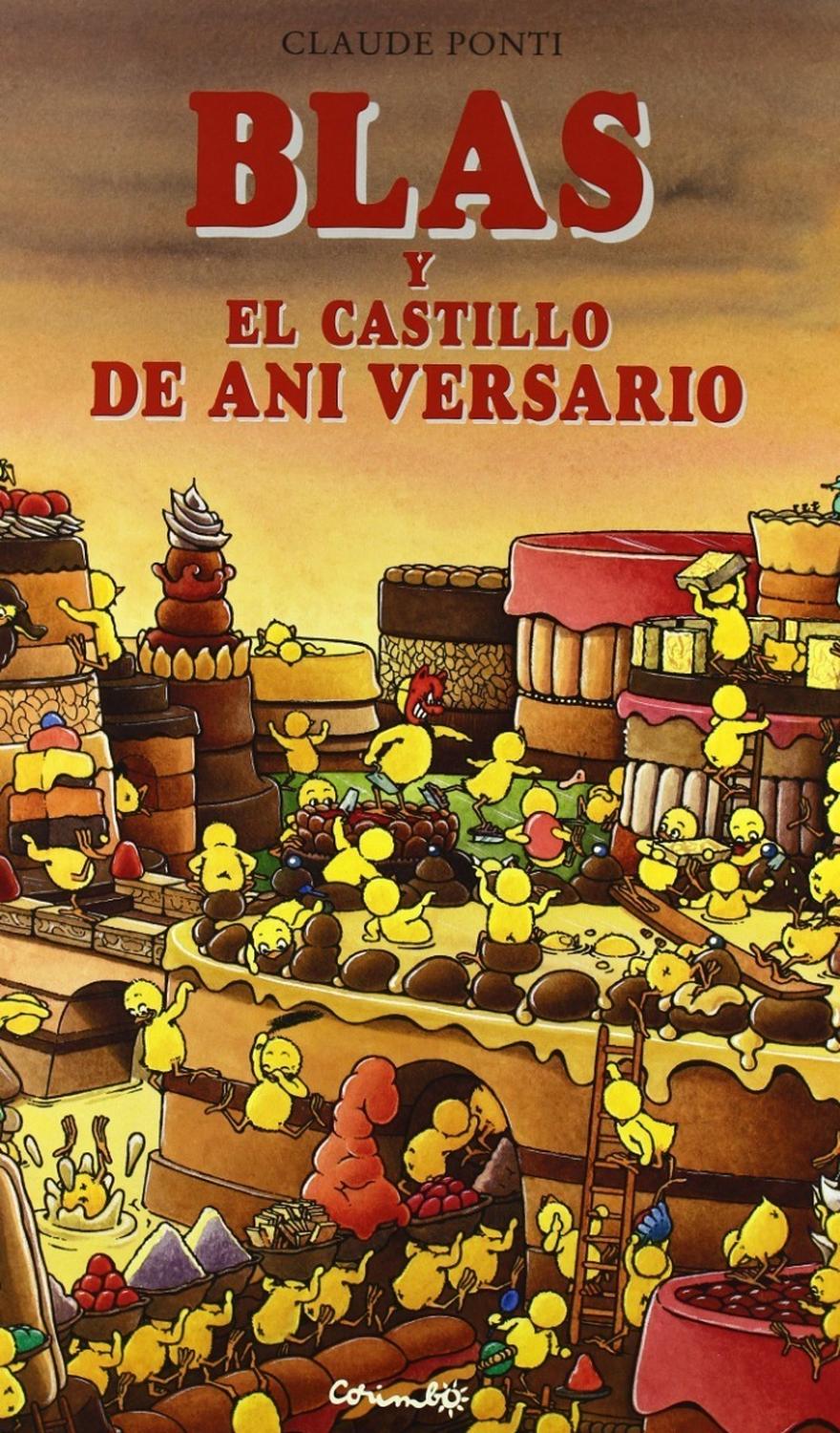 Blas Y El Castillo De Ani Versario Editorial Corimbo x 1 BLAS Y EL CASTILLO DE ANI VERSARIOHoy no es un día como los otros. Es la fiesta de Ani Versario. Los pollitos le han hecho un enorme pastel. Todos sus amigos vendrán a la fiesta. Blas, el pollito enma
