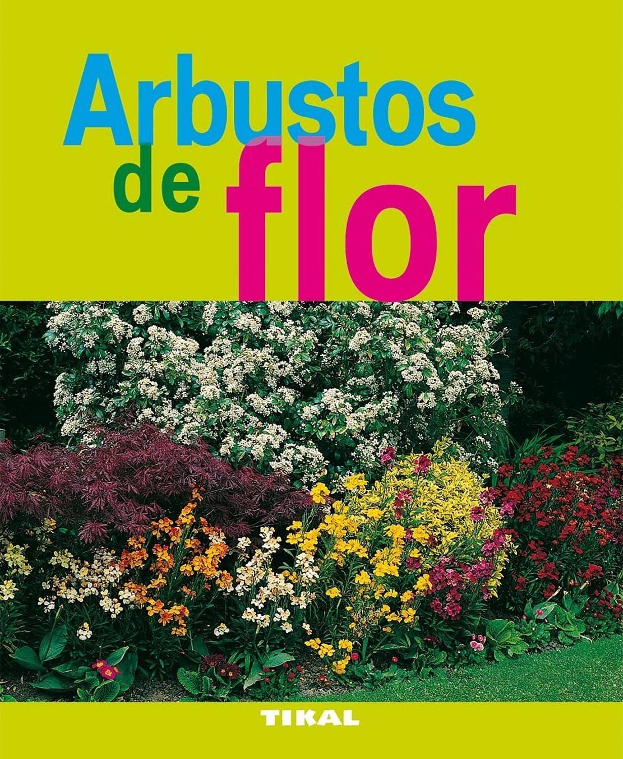 Arbustos De Flor. Jardinería Y Plantas Ediciones Tikal Libro x 1 ARBUSTOS DE FLOR (JARDIN PLANTAS)Camelias, lilos, lavandas, laureles... un retrato preciso e ilustrado de más de 80 arbustos de flor. Elección de las especies más apropiadas para cada clima y tipo de 