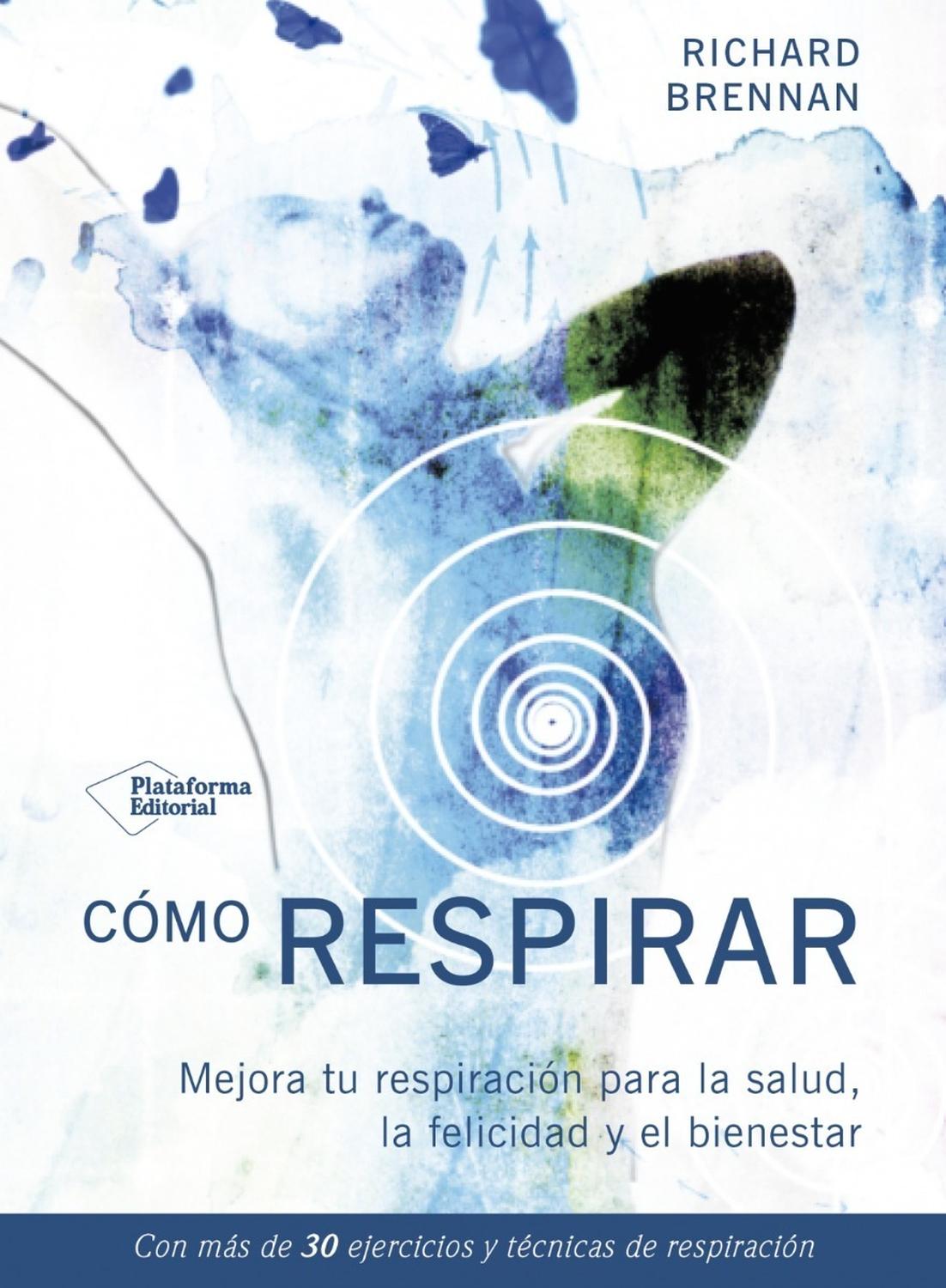 Cómo Respirar. Richard Brennan Plataforma Libro x 1 Cómo respirarRichard BrennanISBN: 9788417002770Páginas: 144Colección: Fuera de colecciónFormato: Tapa blanda con solapasAño de publicación: 2017Con más de 30 ejercicios y técnicas de respiraciónLa res